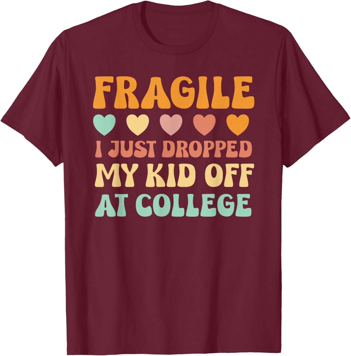 College Mom Shirt Fragile Kid Leaving For College Drop Off T-Shirt - T-Shirt | Maroon