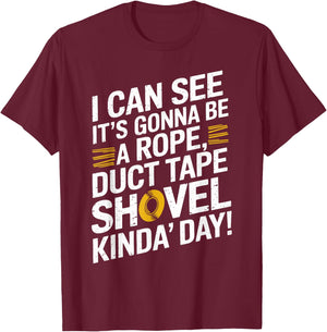 Rope, Duct Tape, and Shovel Kinda Day Funny T-Shirt - T-Shirt | Maroon