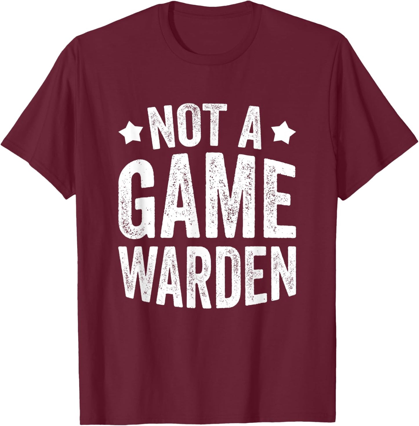 Not A Game Warden T-Shirt - T-Shirt | Maroon