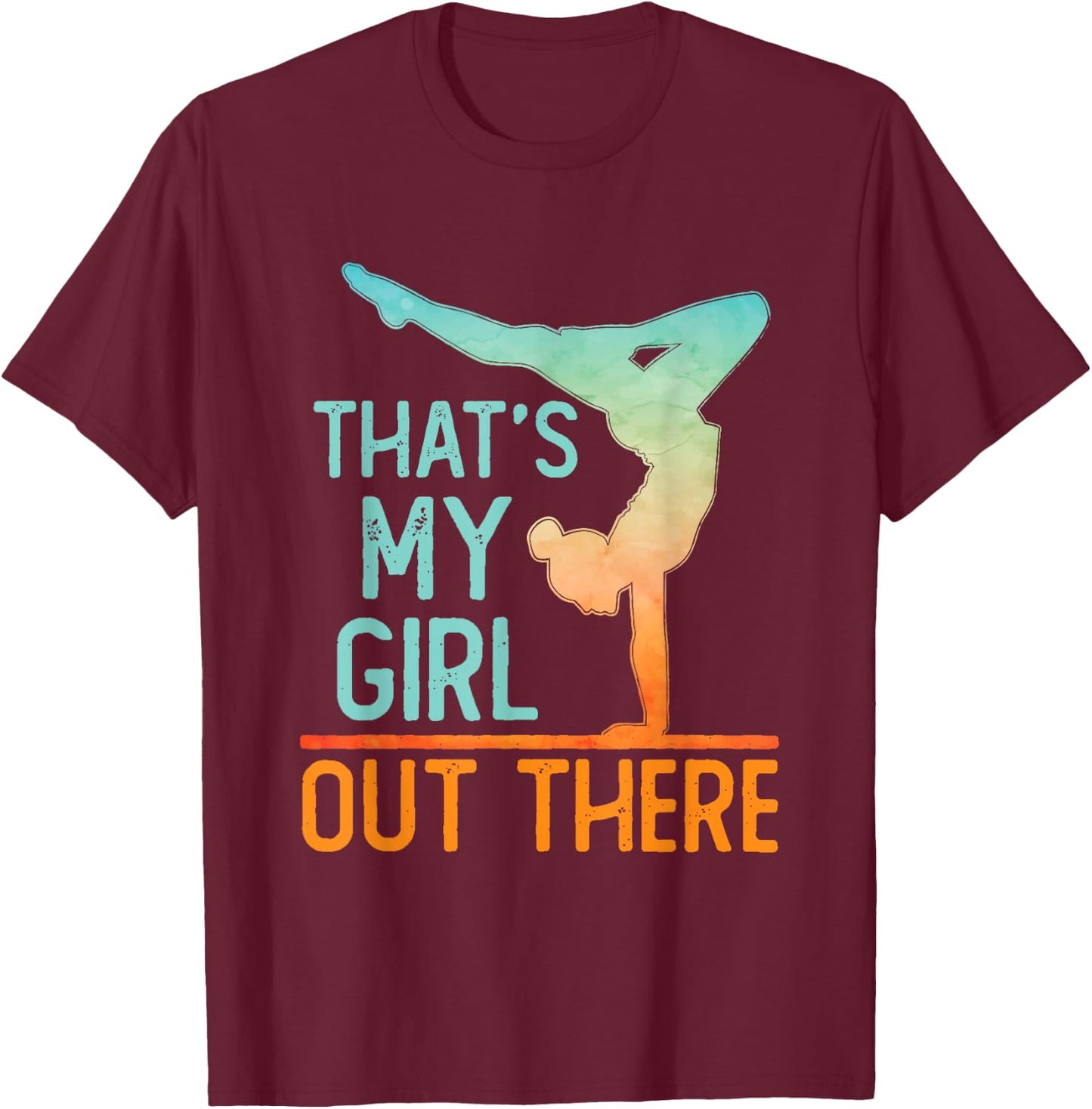 Proud Gymnastics Mom Dad That's My Girl Out There Gymnast T-Shirt - T-Shirt | Maroon