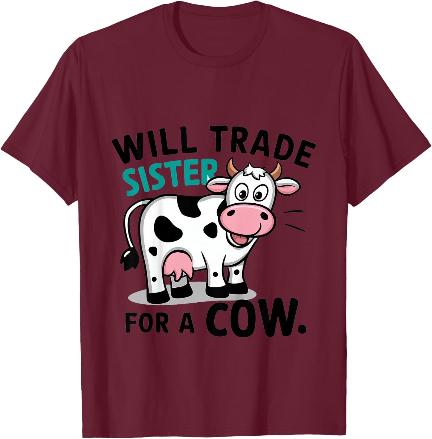 Kids Will Trade Sister for a Cow T-Shirt - T-Shirt | Maroon