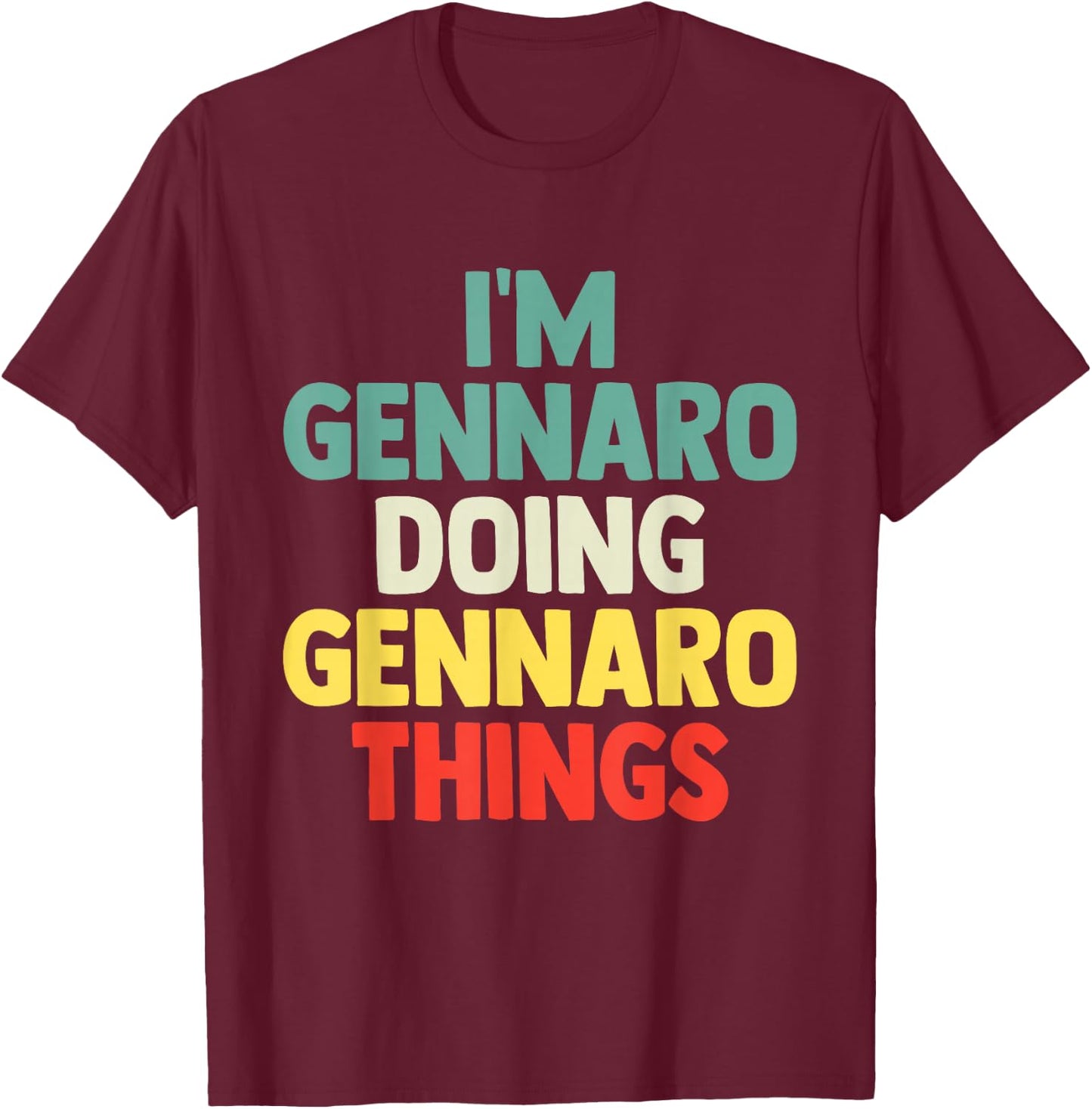 I'M Gennaro Doing Gennaro Things Personalized Name Gi T-Shirt - T-Shirt | Maroon