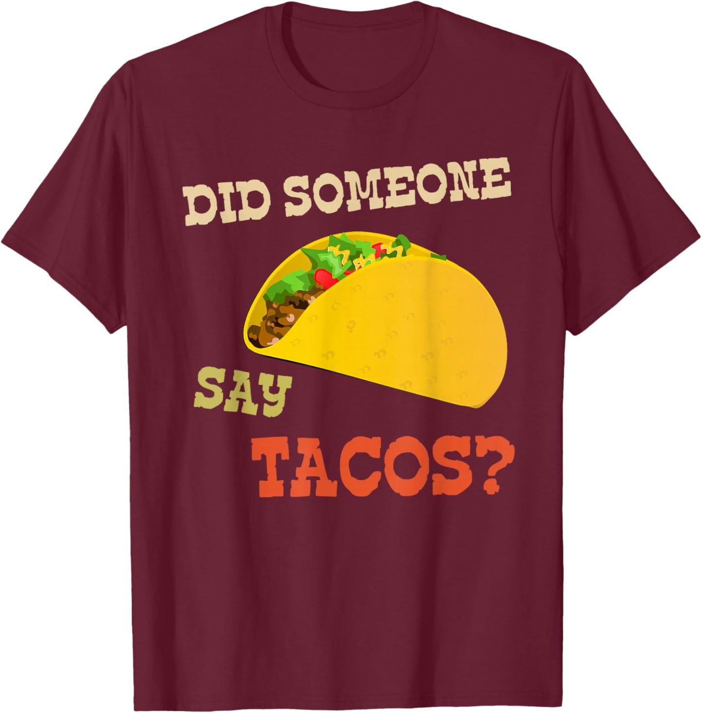 Cinco de Mayo Shirt Did Someone Say Tacos T-Shirt - T-Shirt | Maroon