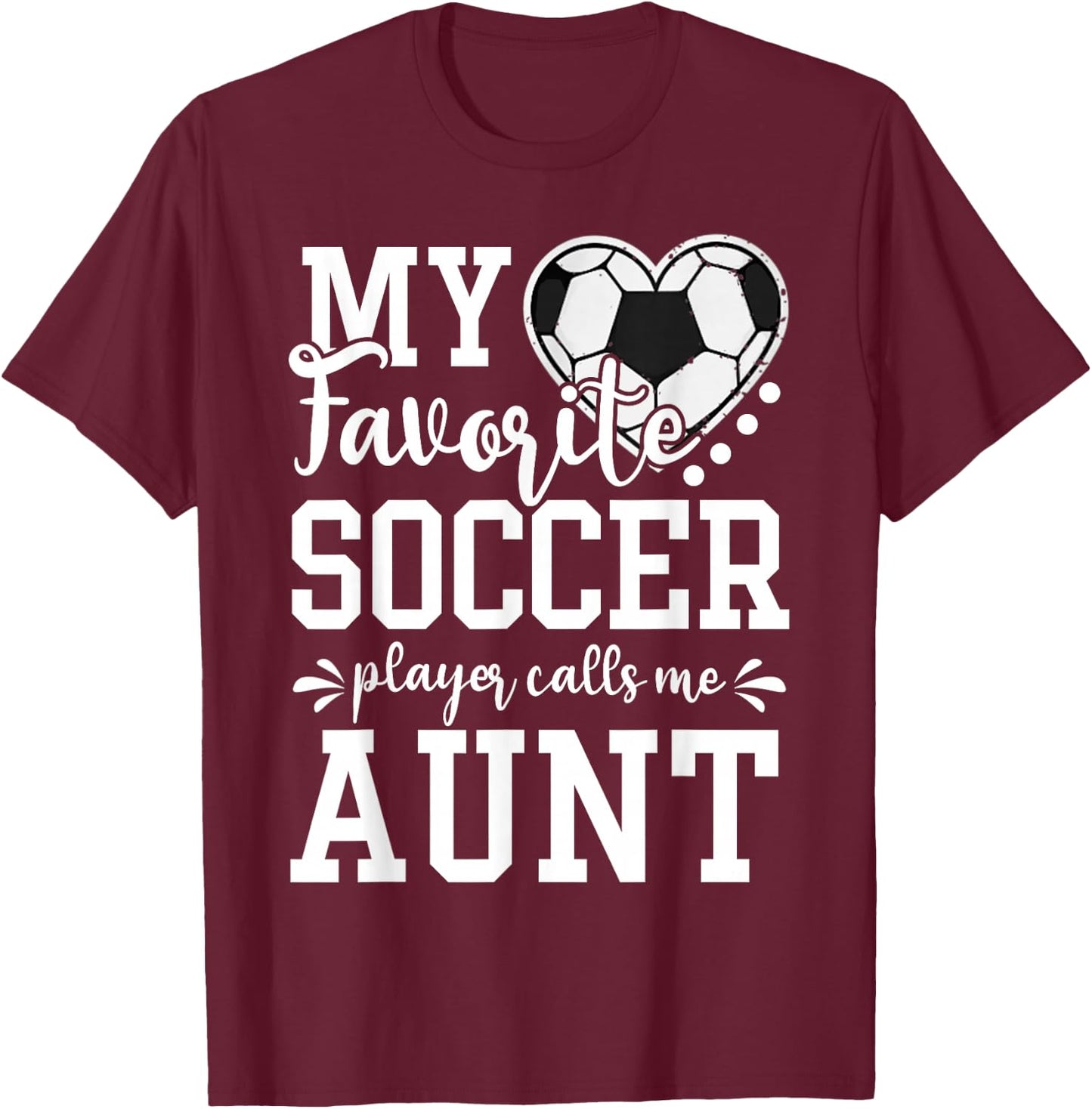 My Favorite Soccer Player Calls Me Aunt Soccer Lover T-Shirt - T-Shirt | Maroon
