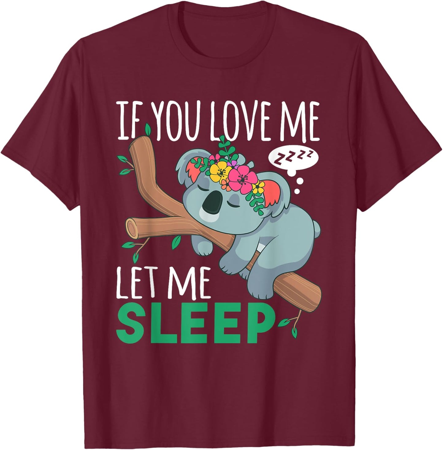 If You Love Me Let Me Sleep Funny Koala Bear Sleeping Outfit T-Shirt - T-Shirt | Maroon