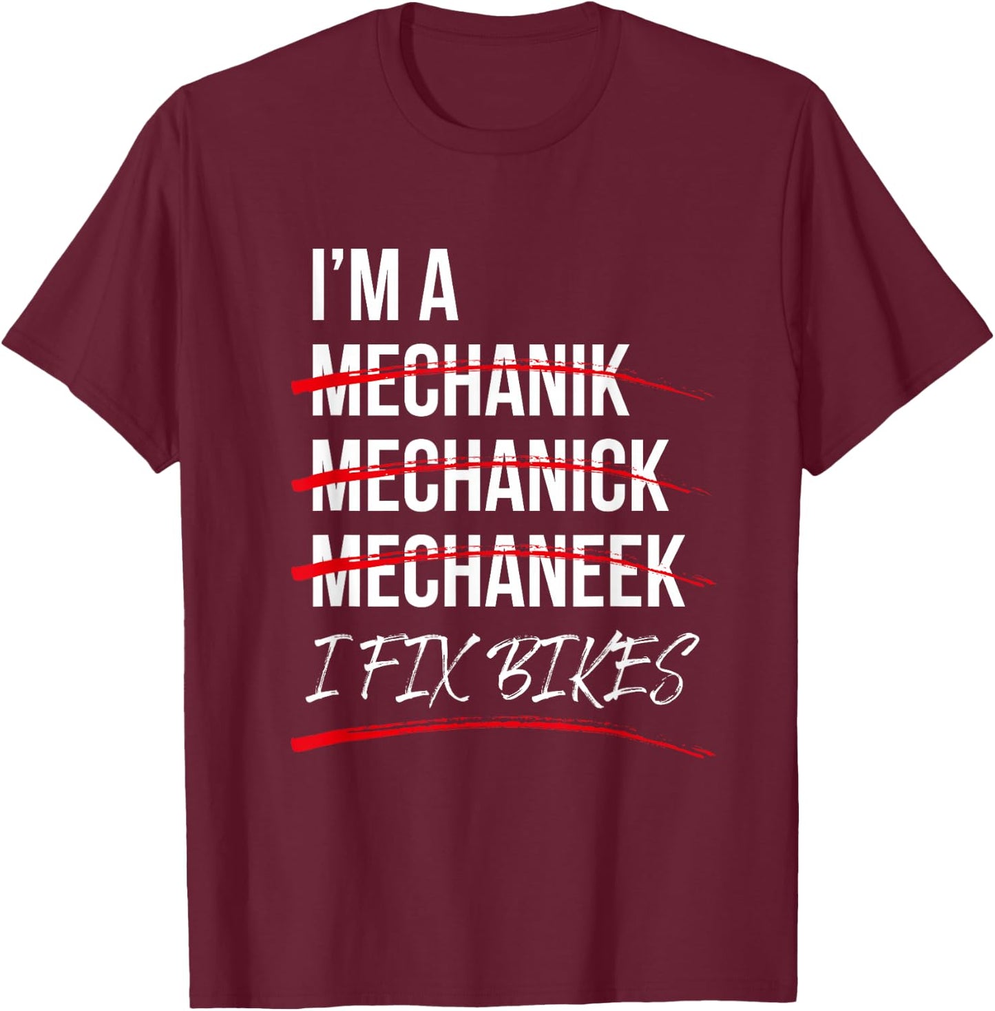I'm A Mechanic I Fix Bikes T-Shirt - T-Shirt | Maroon