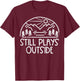 Still Plays Outside Camping Funny Camper Men Women Kids Boys T-Shirt - T-Shirt | Maroon