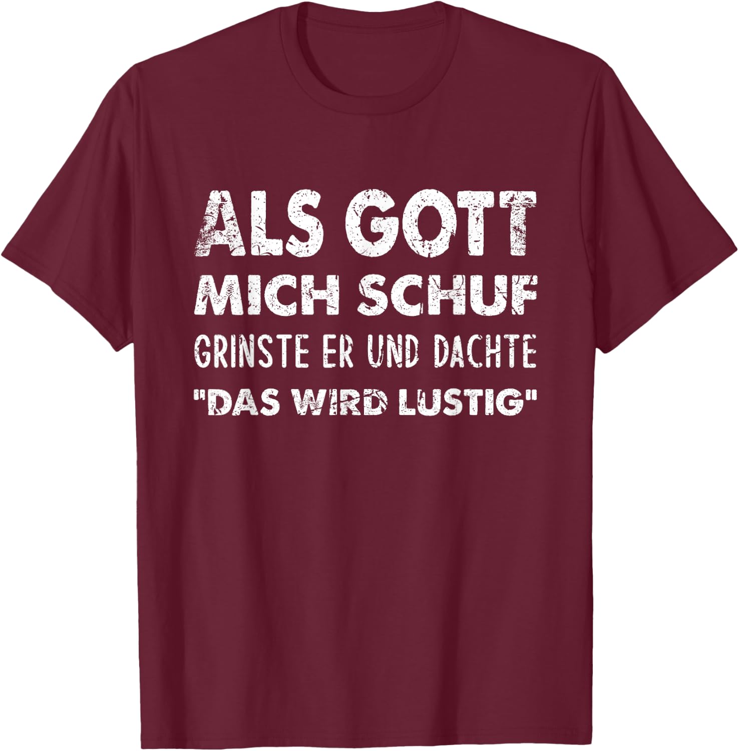 with German Text "Als Gott Mich Schuf Grinste Er" [German Language] T-Shirt - T-Shirt | Maroon