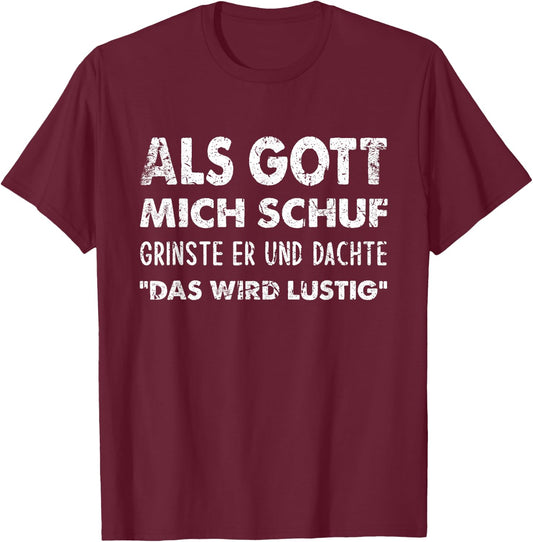 with German Text "Als Gott Mich Schuf Grinste Er" [German Language] T-Shirt - T-Shirt | Maroon