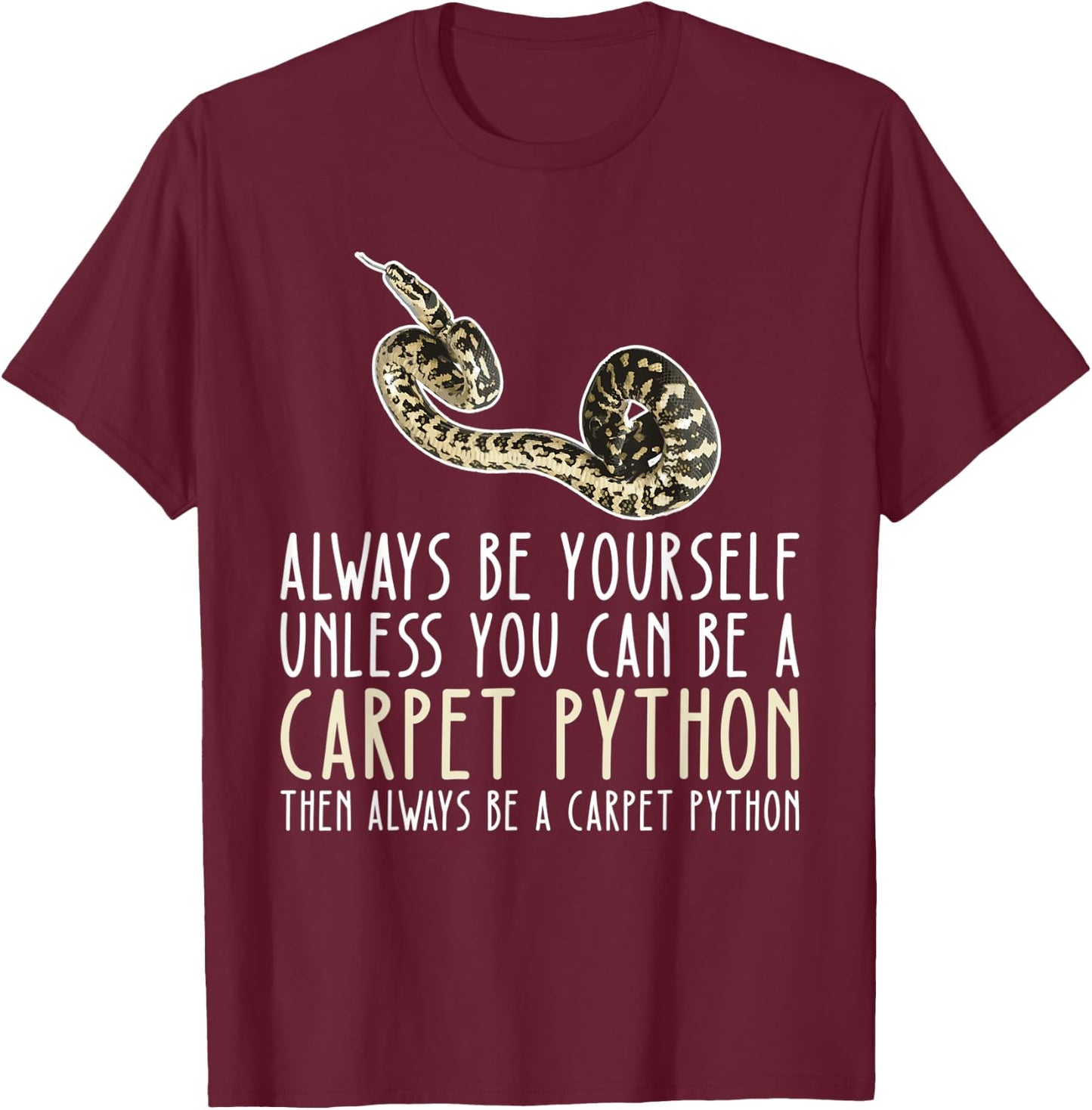 Be Yourself Always And Be A Carpet Python T-Shirt - T-Shirt | Maroon
