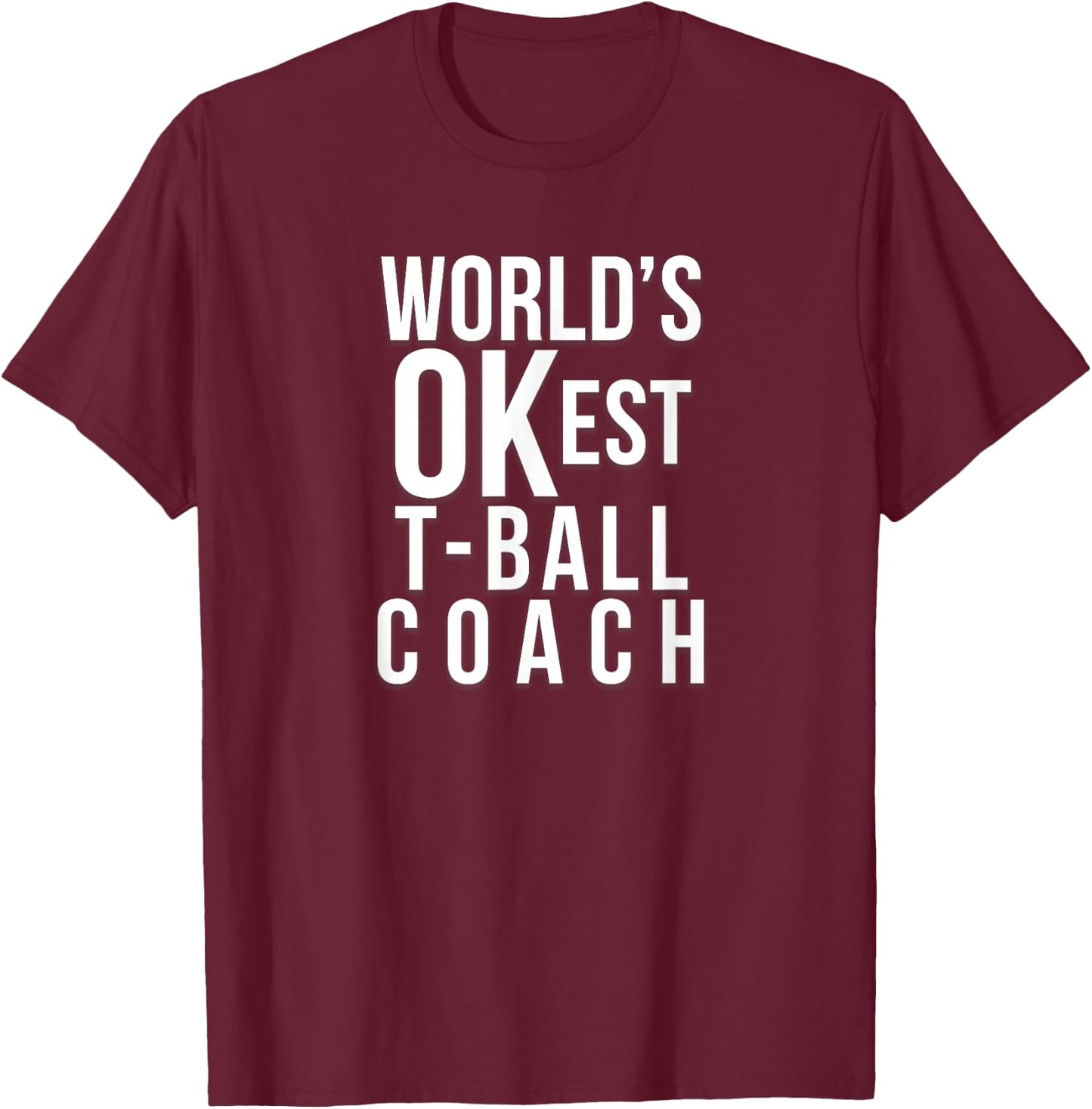 Worlds OKest Tball Coach Funny Gift from Baseball Team T-Shirt - T-Shirt | Maroon