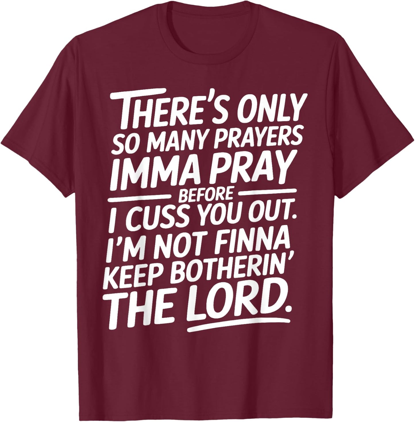 There is Only So Many Prayers Sarcastic Faith Christian T-Shirt - T-Shirt | Maroon