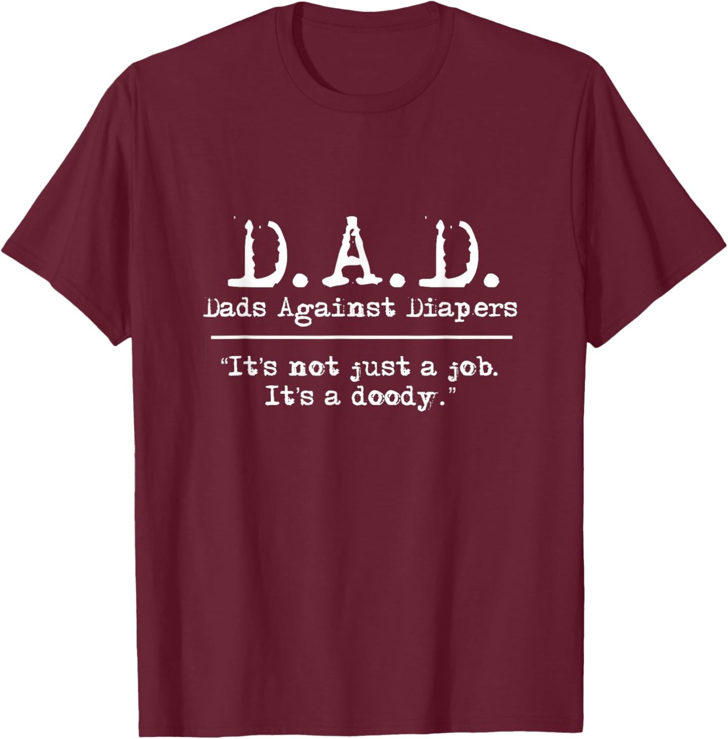 D.A.D. Dads Against Diapers Men's Humor Meme Quote Shirt T-Shirt - T-Shirt | Maroon