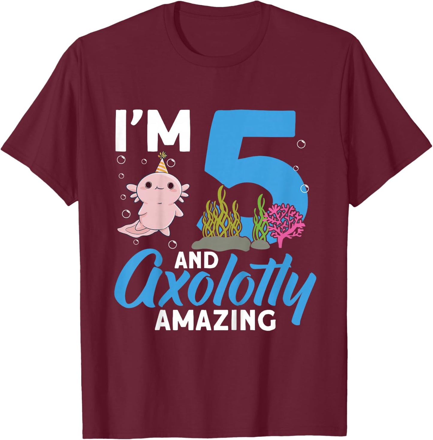Kids I'm 5 and axolotly Amazing 5th Birthday Kids Axolotl T-Shirt - T-Shirt | Maroon