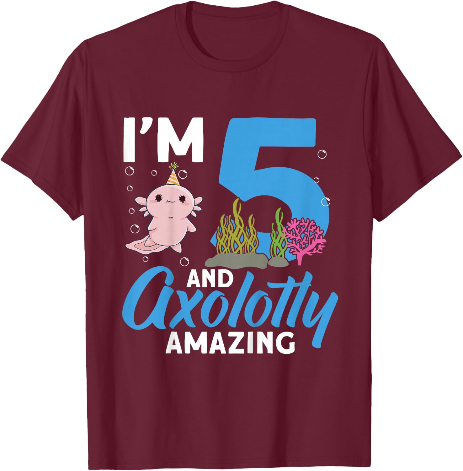 Kids I'm 5 and axolotly Amazing 5th Birthday Kids Axolotl T-Shirt - T-Shirt | Maroon
