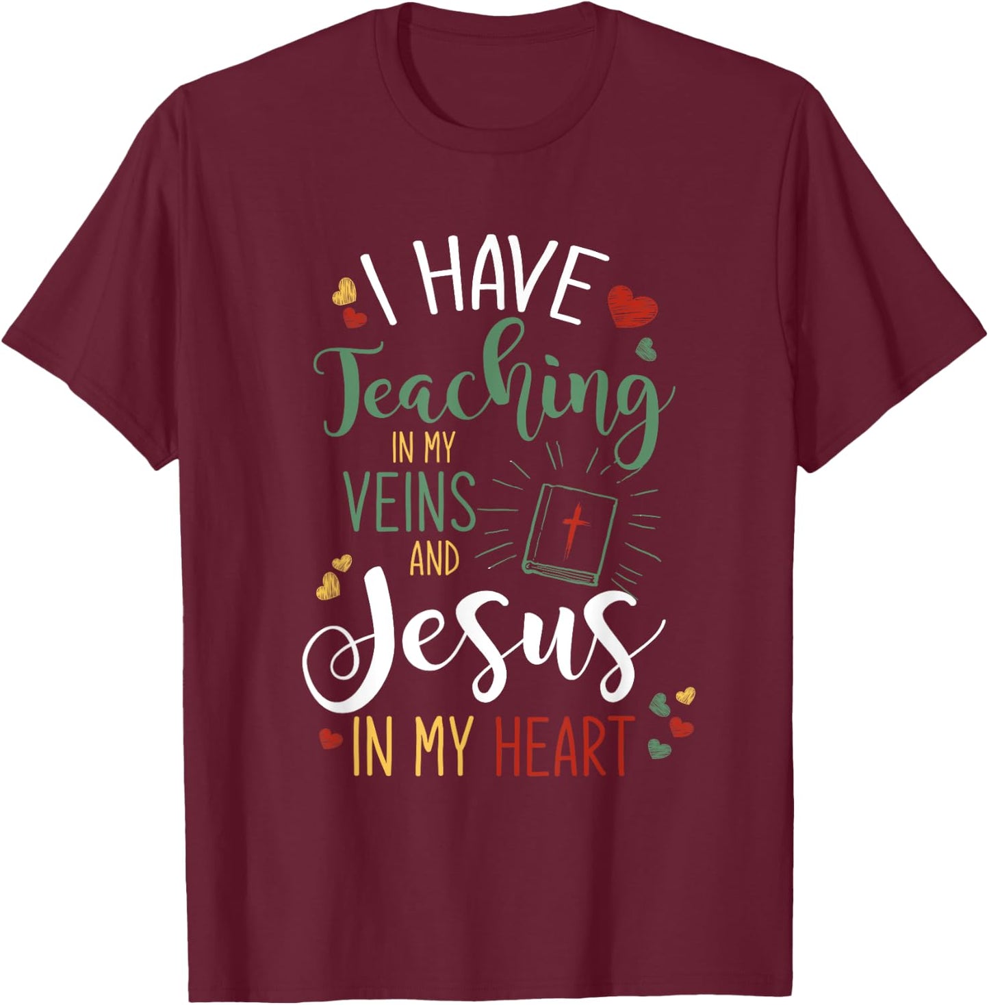 I Have Teaching In My Veins And Jesus In My Heart Jesus T-Shirt - T-Shirt | Maroon