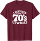 I Survived The 70's Twice T-Shirt - T-Shirt | Maroon