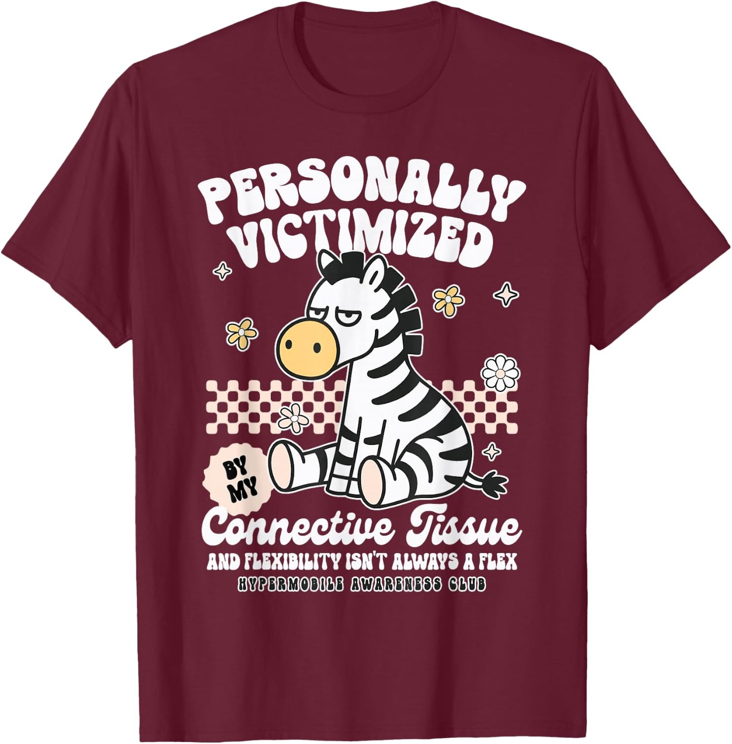 EDS Hypermobility Personally Victimized By Connective Tissue T-Shirt - T-Shirt | Maroon