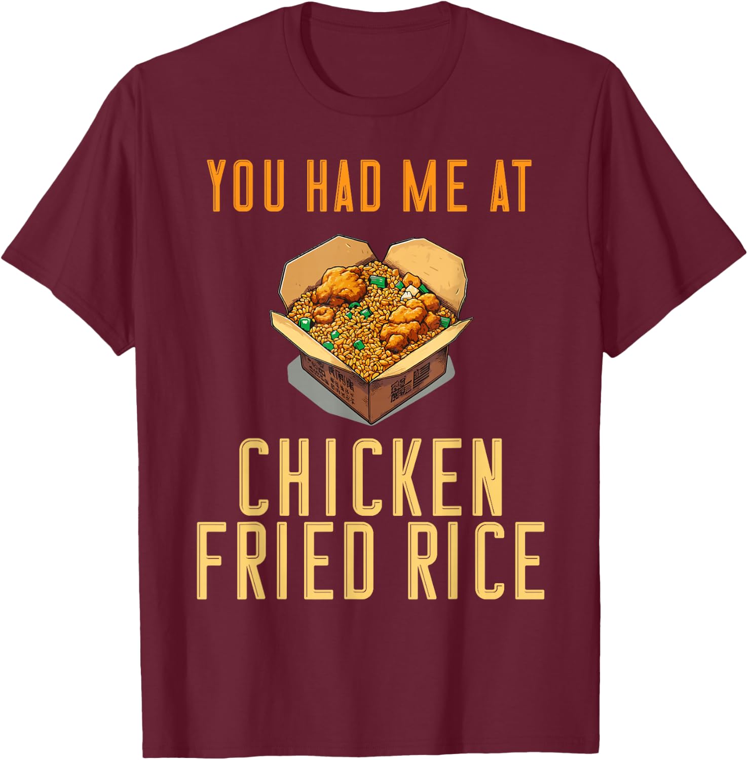 You Had Me At Chicken Fried Rice Fast Food Temptation T-Shirt - T-Shirt | Maroon
