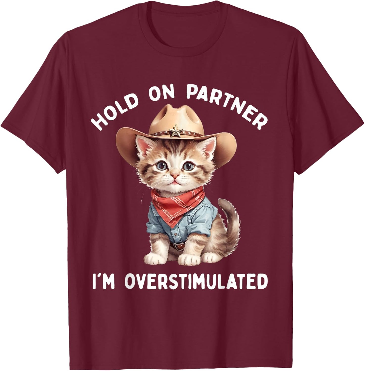 Hold On Partner I'm Overstimulated Cat Cowboy Cute Funny T-Shirt - T-Shirt | Maroon