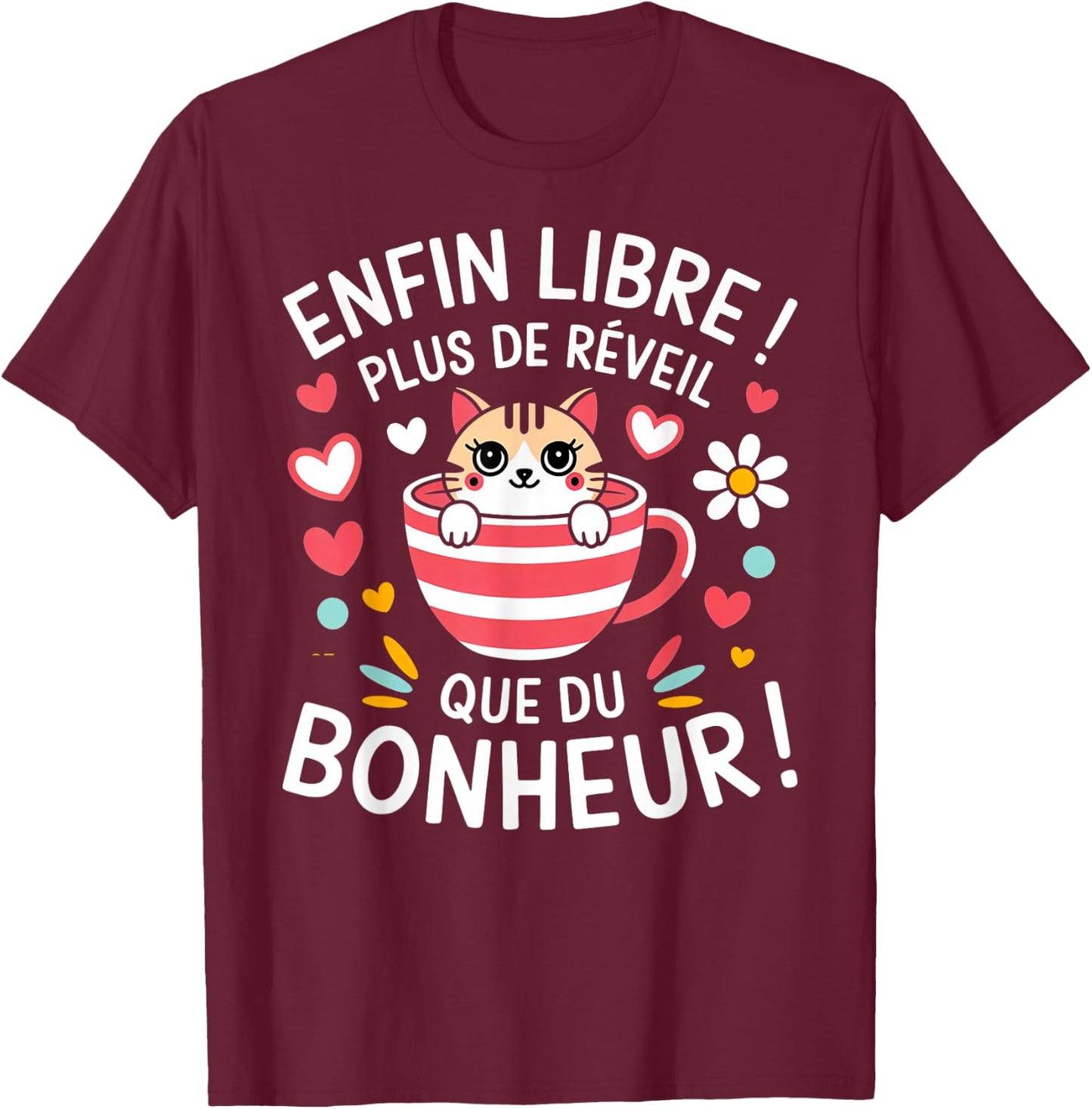 Finally Free More Wake Up Than Happiness Pensioner Gift T-Shirt - T-Shirt | Maroon