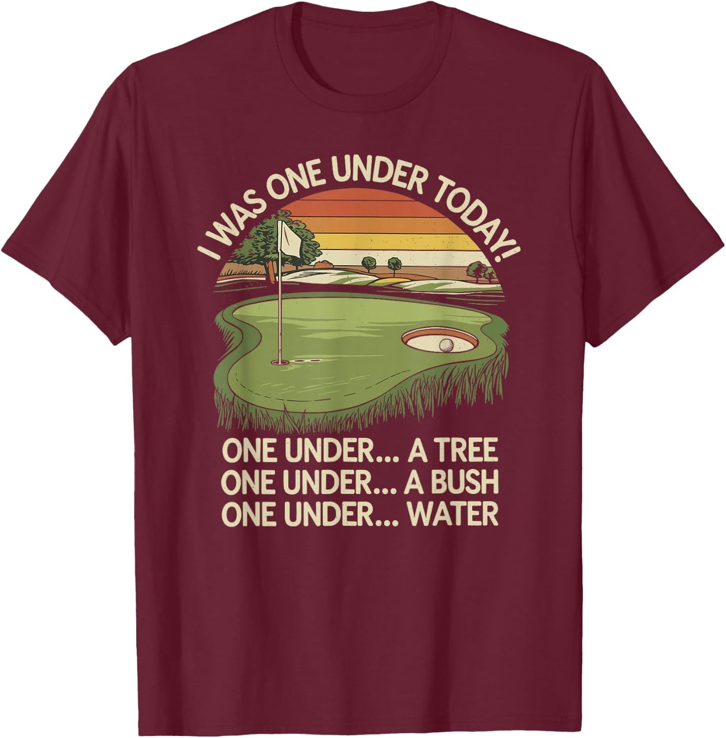 I Was One Under Today funny Golf Lover Golfer Golfing T-Shirt - T-Shirt | Maroon