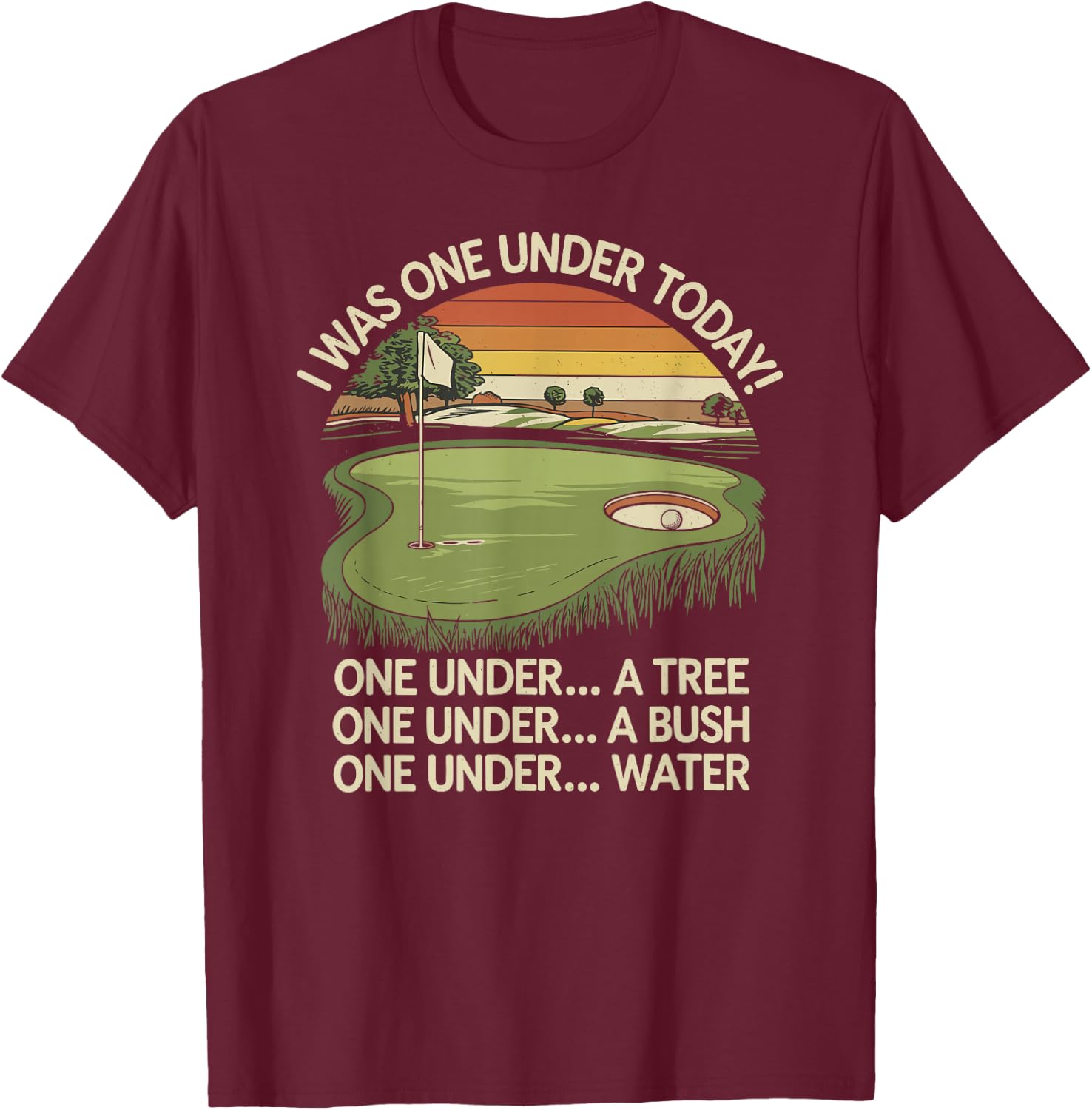 I Was One Under Today funny Golf Lover Golfer Golfing T-Shirt - T-Shirt | Maroon