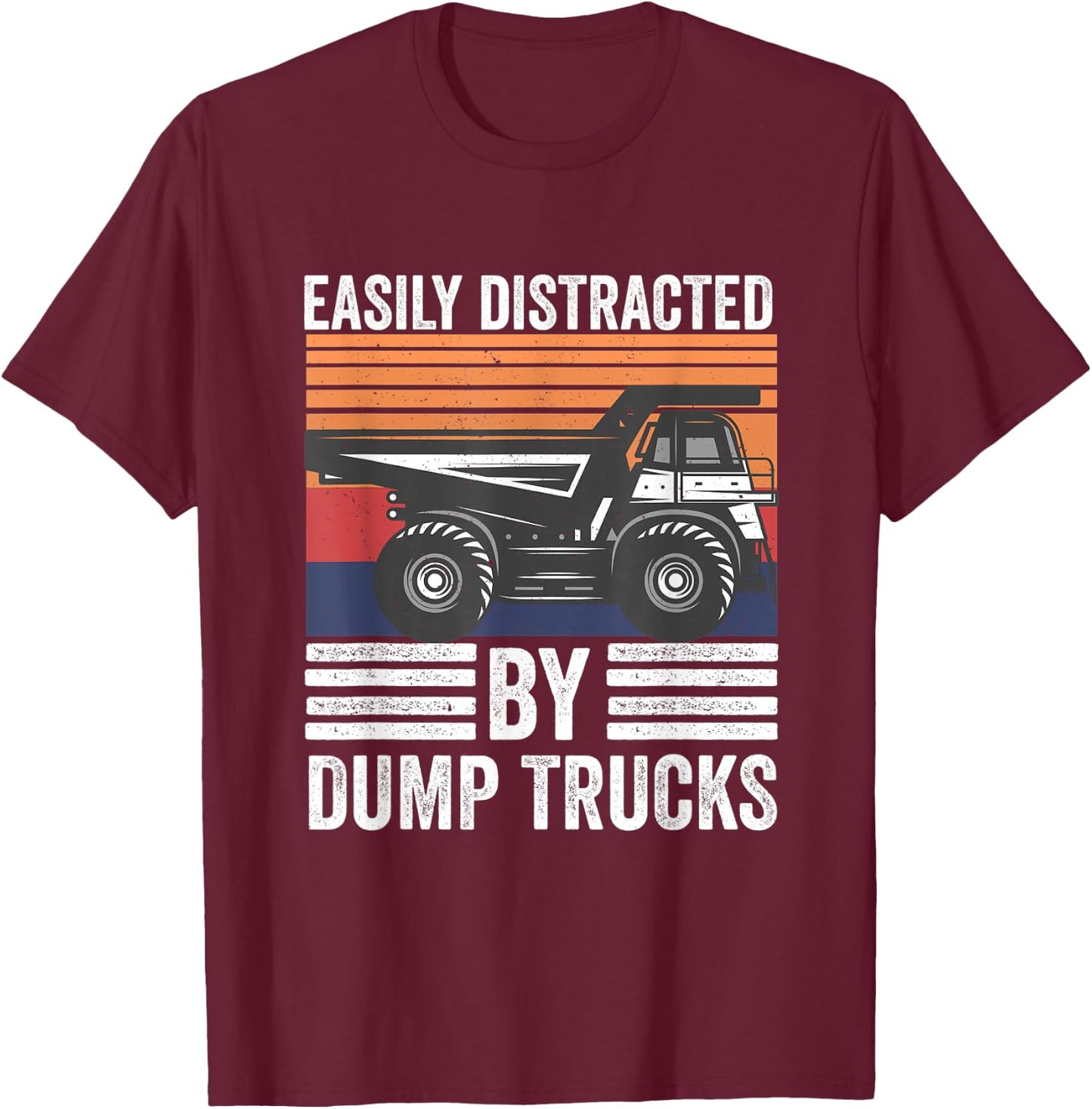 Easily Distracted By Dump Trucks Heavy Load Machinery T-Shirt - T-Shirt | Maroon