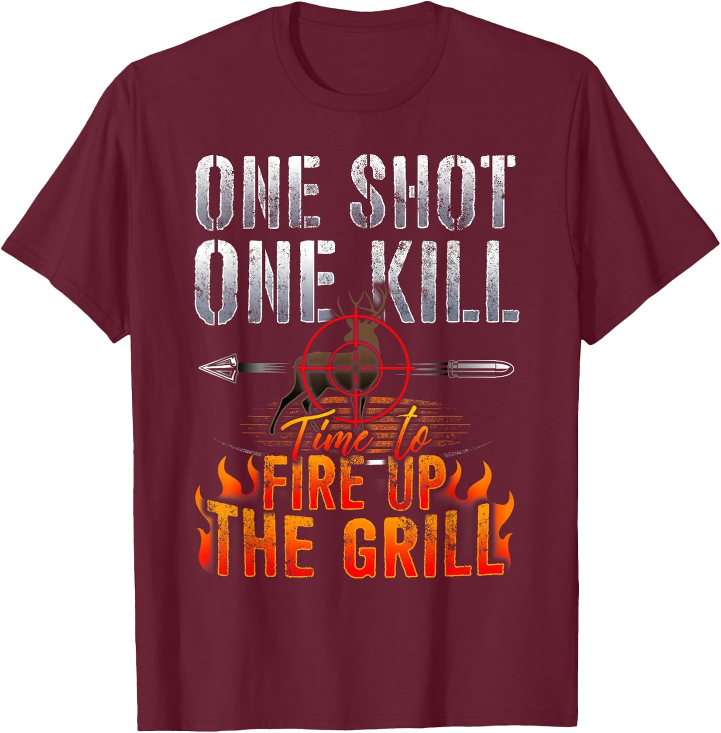 One Shot One Kill Fire up the Grill Deer Hunting T shirt T-Shirt - T-Shirt | Maroon