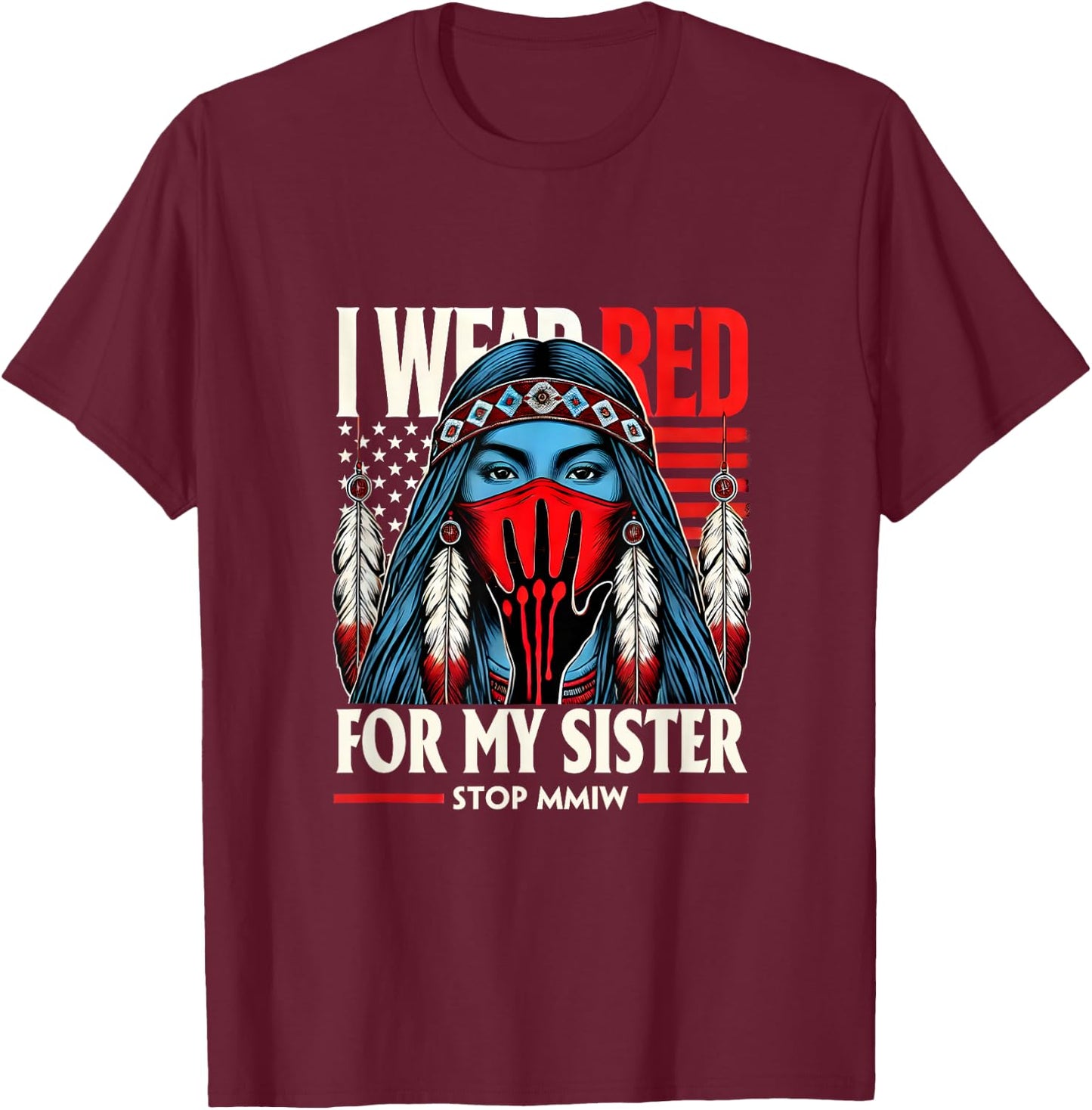 Red Hand Indian Blood I Wear Red For My Sister Stop MMIW T-Shirt - T-Shirt | Maroon