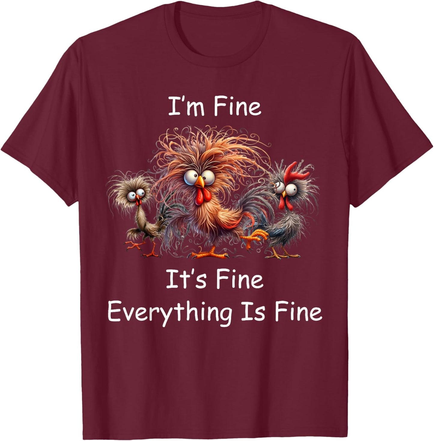 Funny Chicken I'm Fine Crazy Rooster Frazzled Design T-Shirt - T-Shirt | Maroon