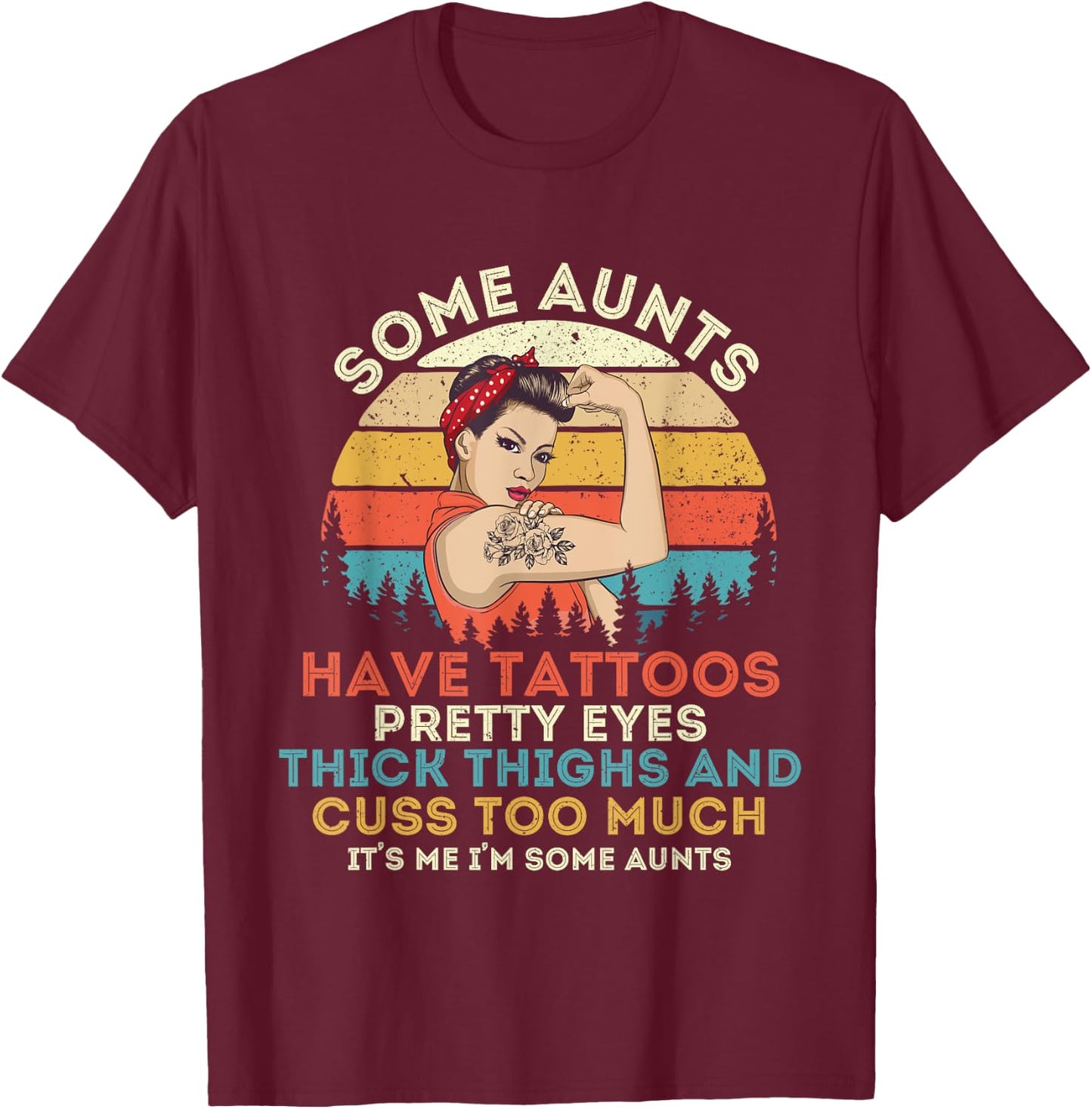 Some Aunts Have Tattoos Pretty Eyes Thick Thighs T-Shirt - T-Shirt | Maroon