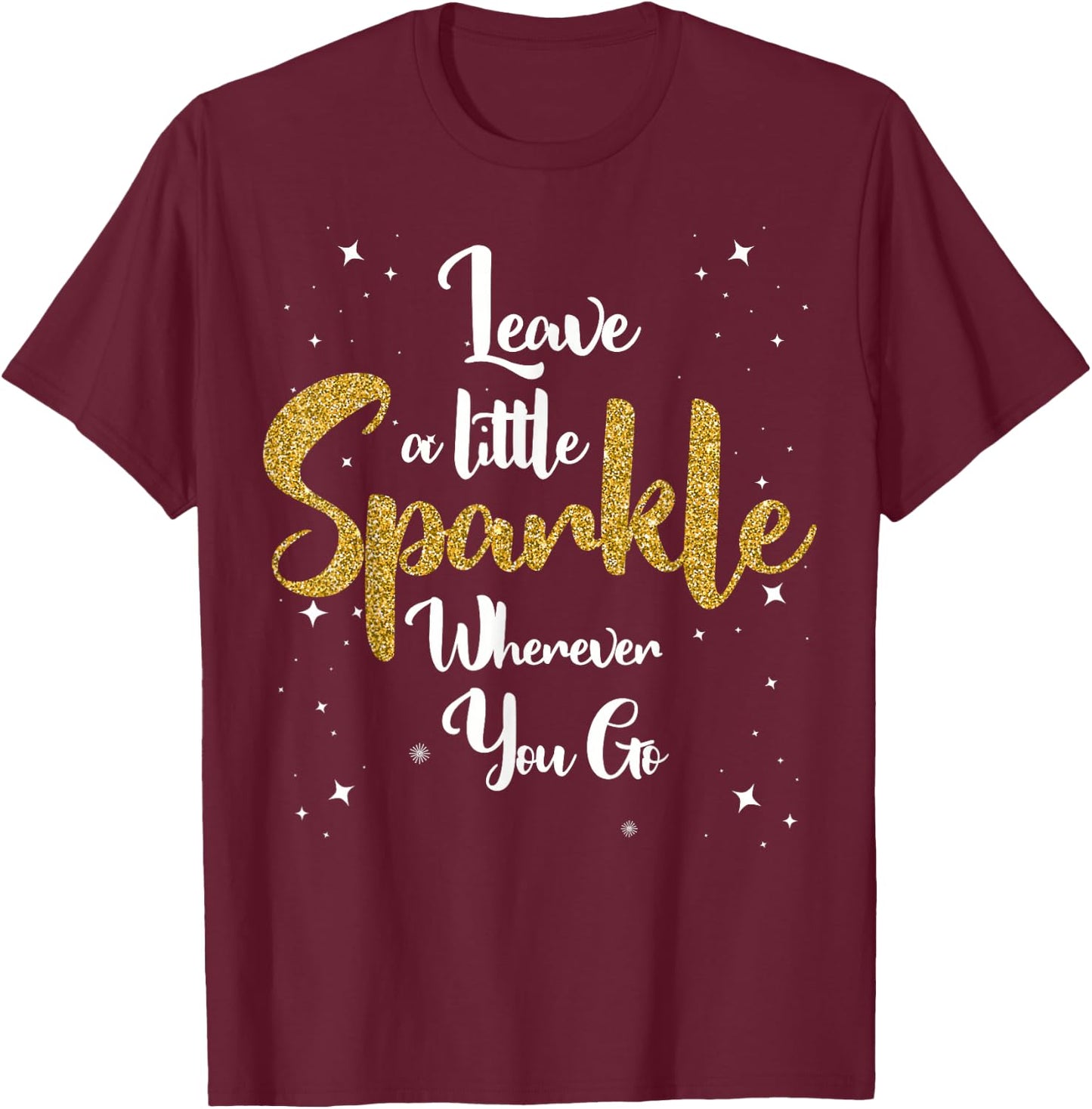 Cute Leave A Little Sparkle Wherever You Go T-Shirt - T-Shirt | Maroon