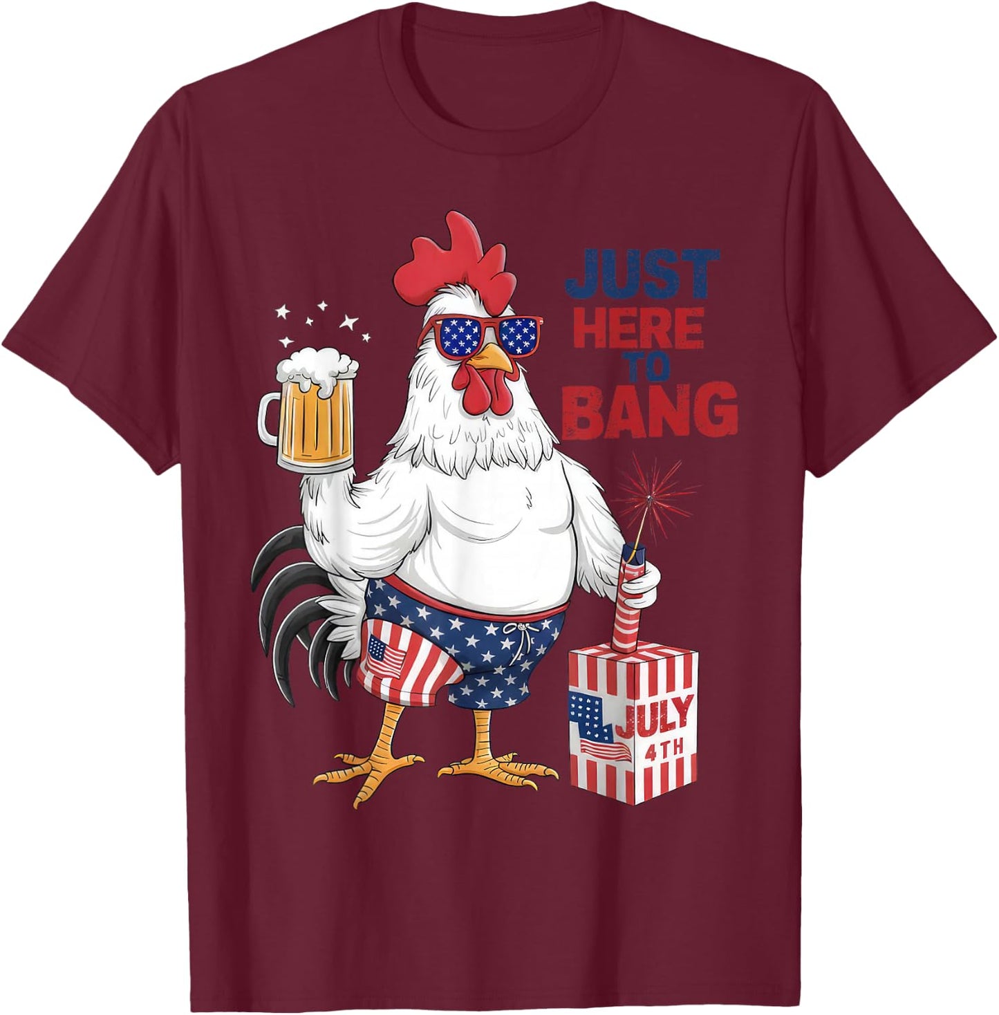 Just Here To Bang Patriotic Rooster Fireworks 4th Of July T-Shirt - T-Shirt | Maroon