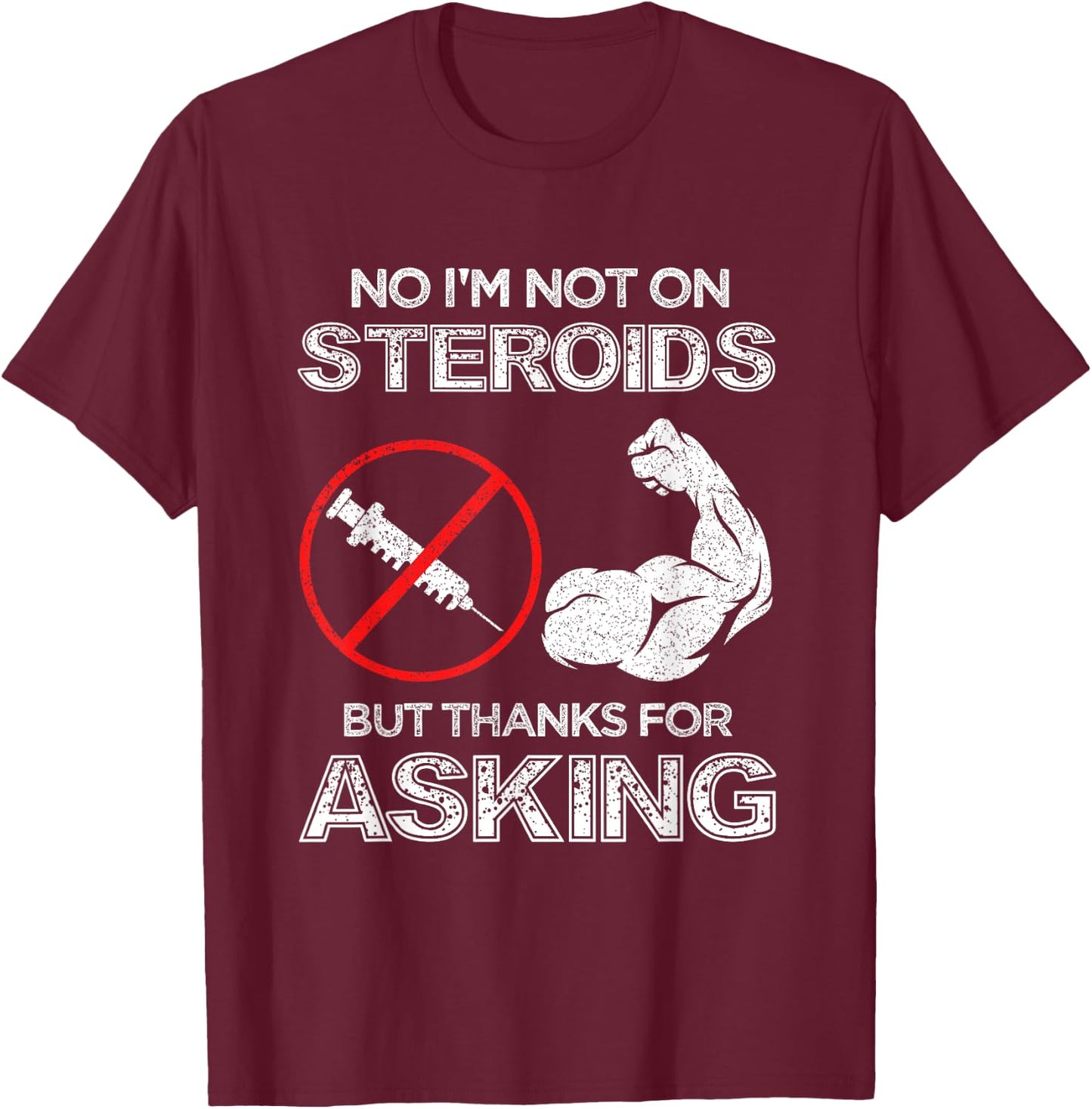 Gym Exercise Fitness Muscle Workout Gifts No I'm Not On Steroids But Thanks For Asking Bodybuilder T-Shirt - T-Shirt | Maroon