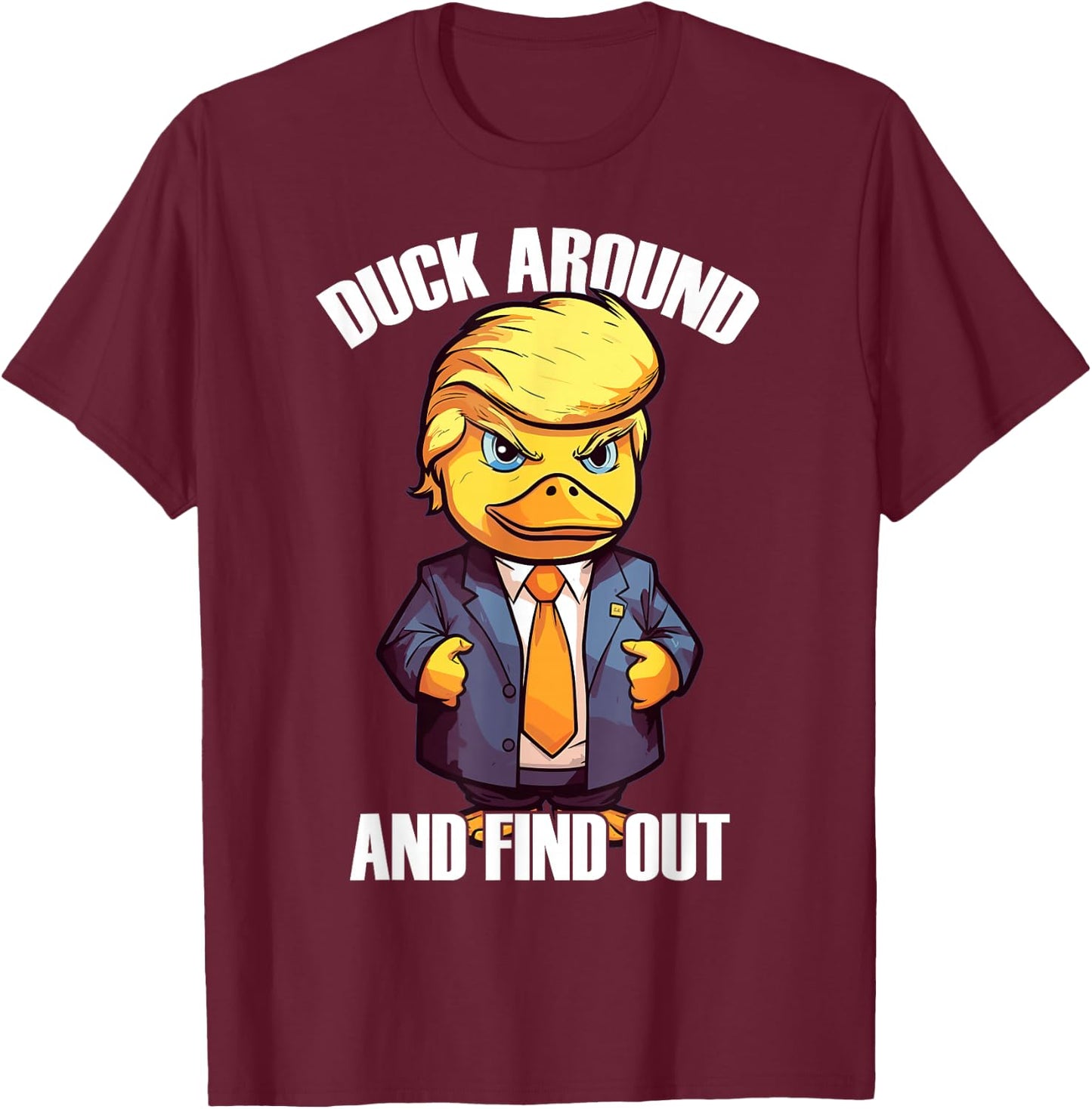 Funny Donald Trump Duck Around And Find Out Pun Saying T-Shirt - T-Shirt | Maroon