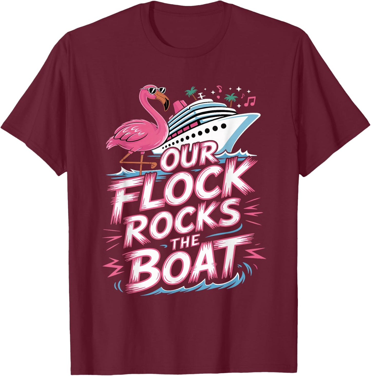 Our Flock Rocks The Boat Pink Flamingo Vacation Cruise Group T-Shirt - T-Shirt | Maroon