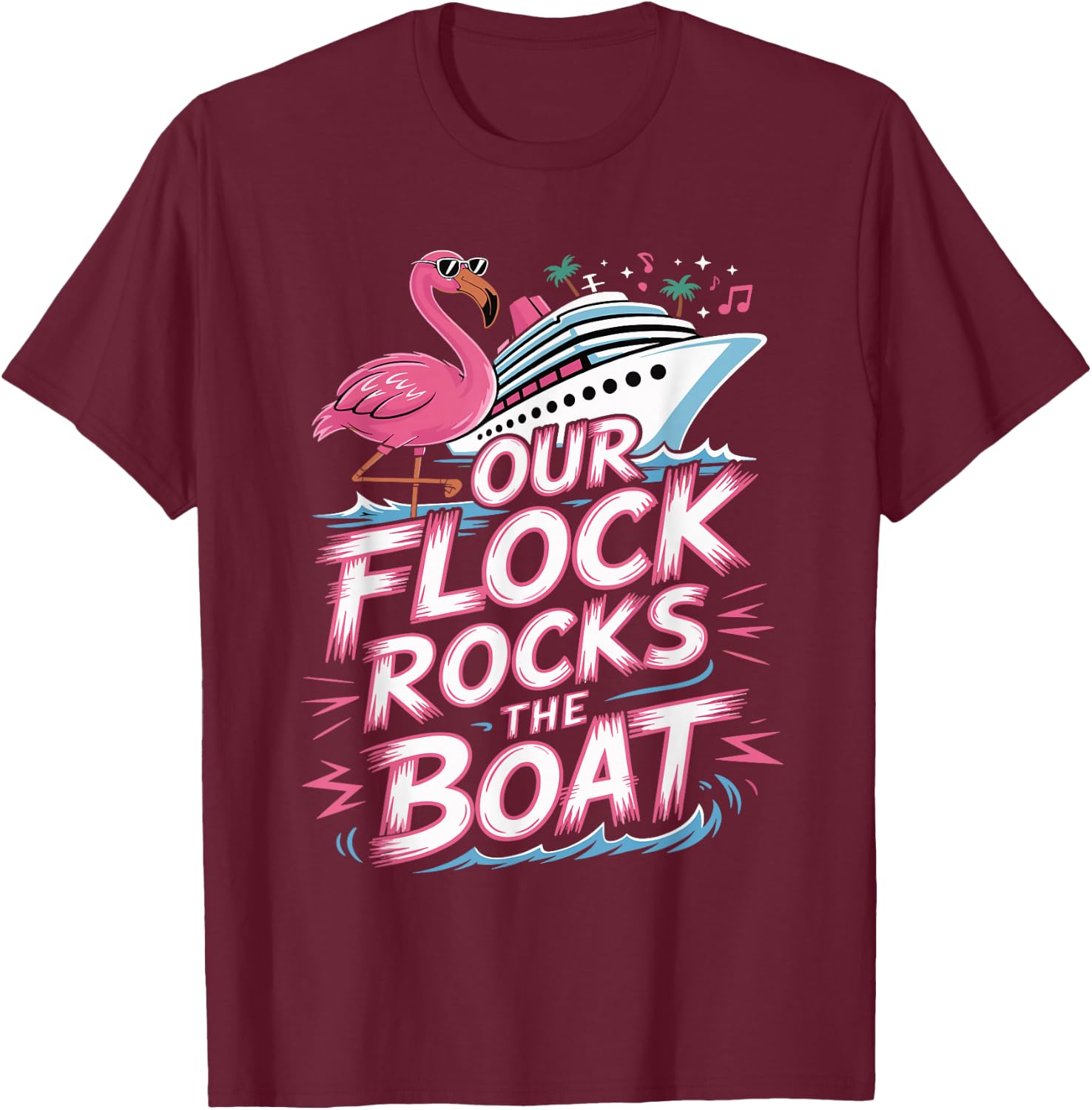 Our Flock Rocks The Boat Pink Flamingo Vacation Cruise Group T-Shirt - T-Shirt | Maroon