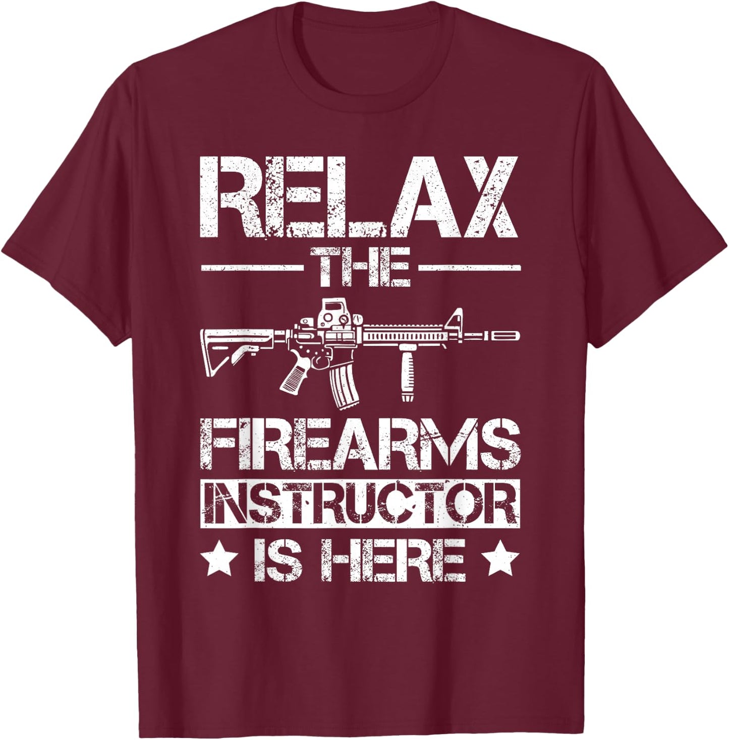 Relax The Firearm Instructor is here T-Shirt - T-Shirt | Maroon