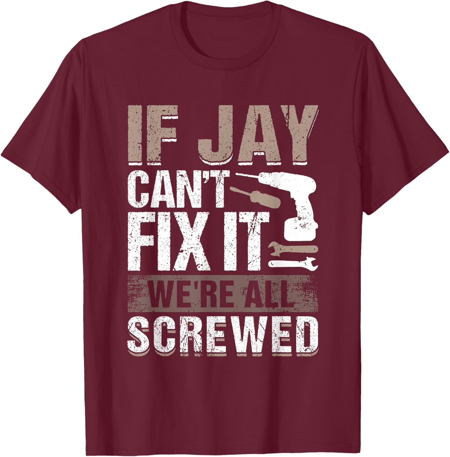 If Jay Can't Fix It We Are All Screwed T-Shirt - T-Shirt | Maroon