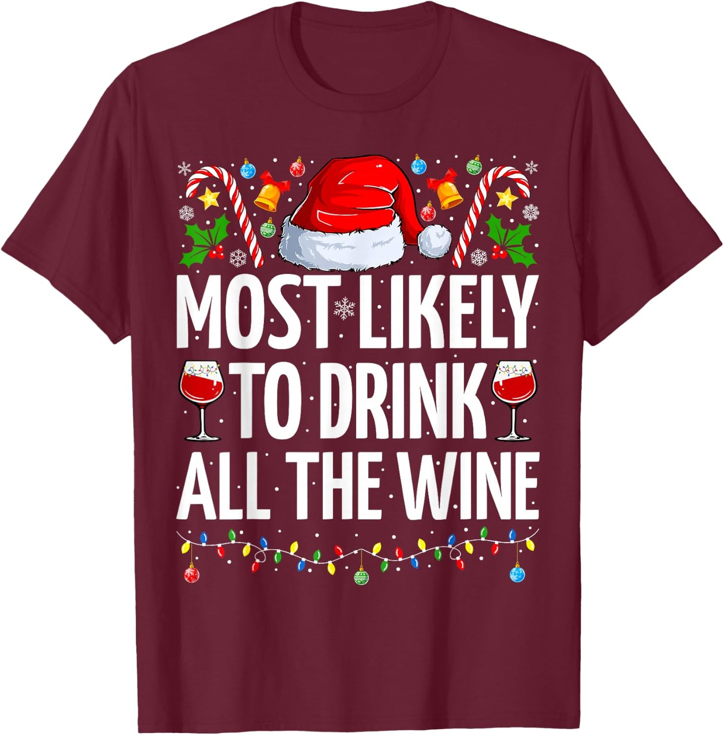 Most Likely To Drink All The Wine Funny Wine Christmas T-Shirt - T-Shirt | Maroon