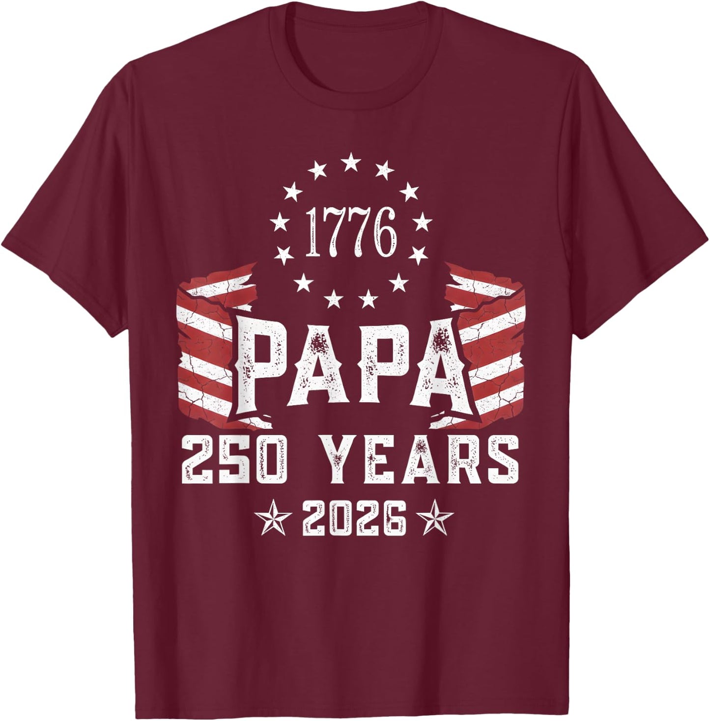 Papa American Flag 250 Years 4th of July Grandpa T-Shirt - T-Shirt | Maroon