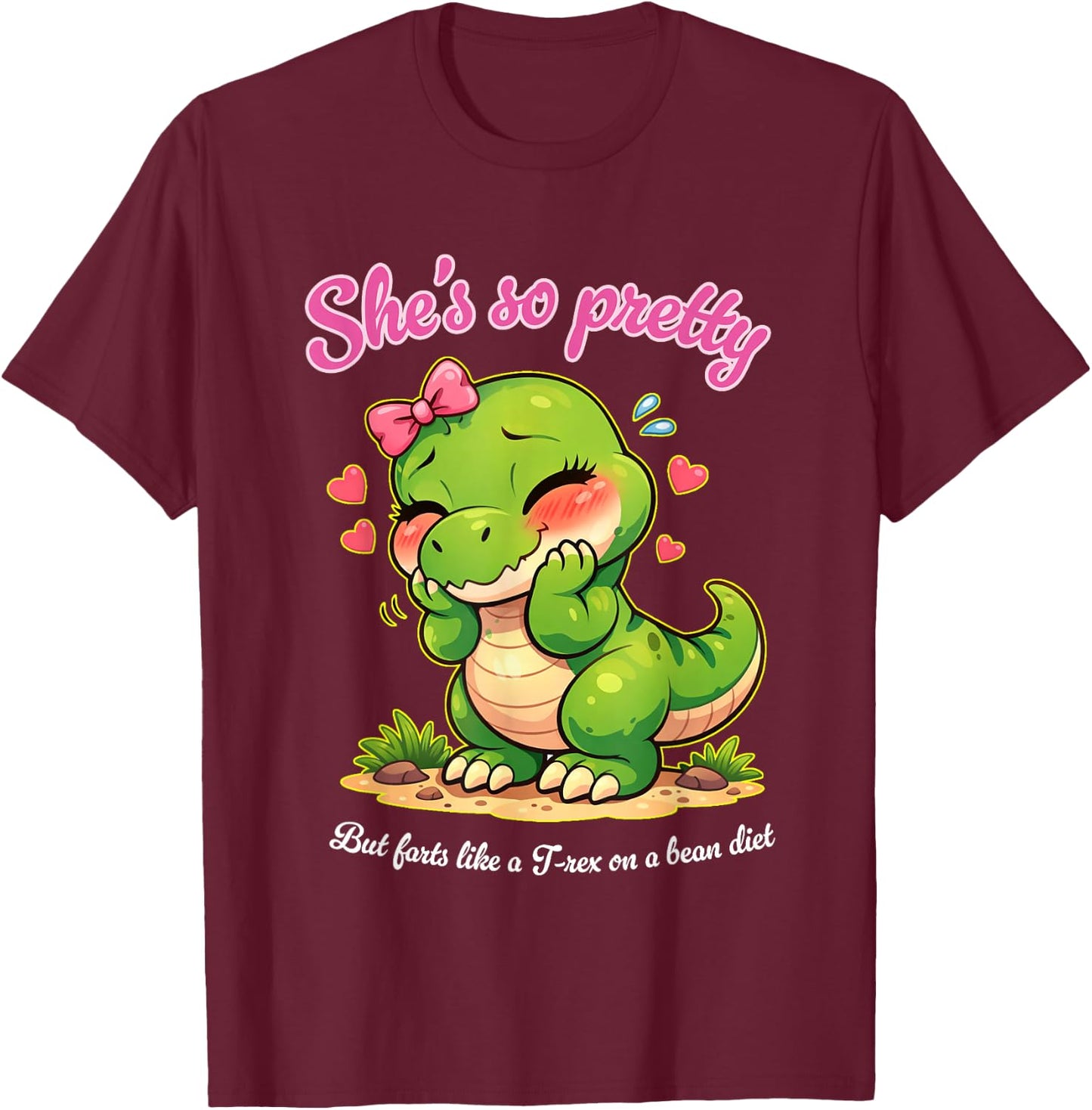 She's so Pretty but Farts Like a T-rex on a Bean Diet T-Shirt - T-Shirt | Maroon