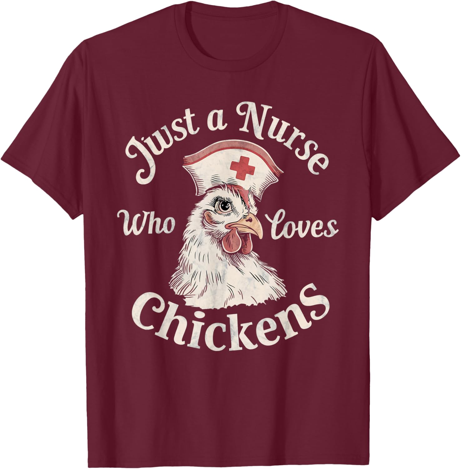 Funny Nurse Just a Nurse Who Loves Chickens Gifts for Nurse T-Shirt - T-Shirt | Maroon