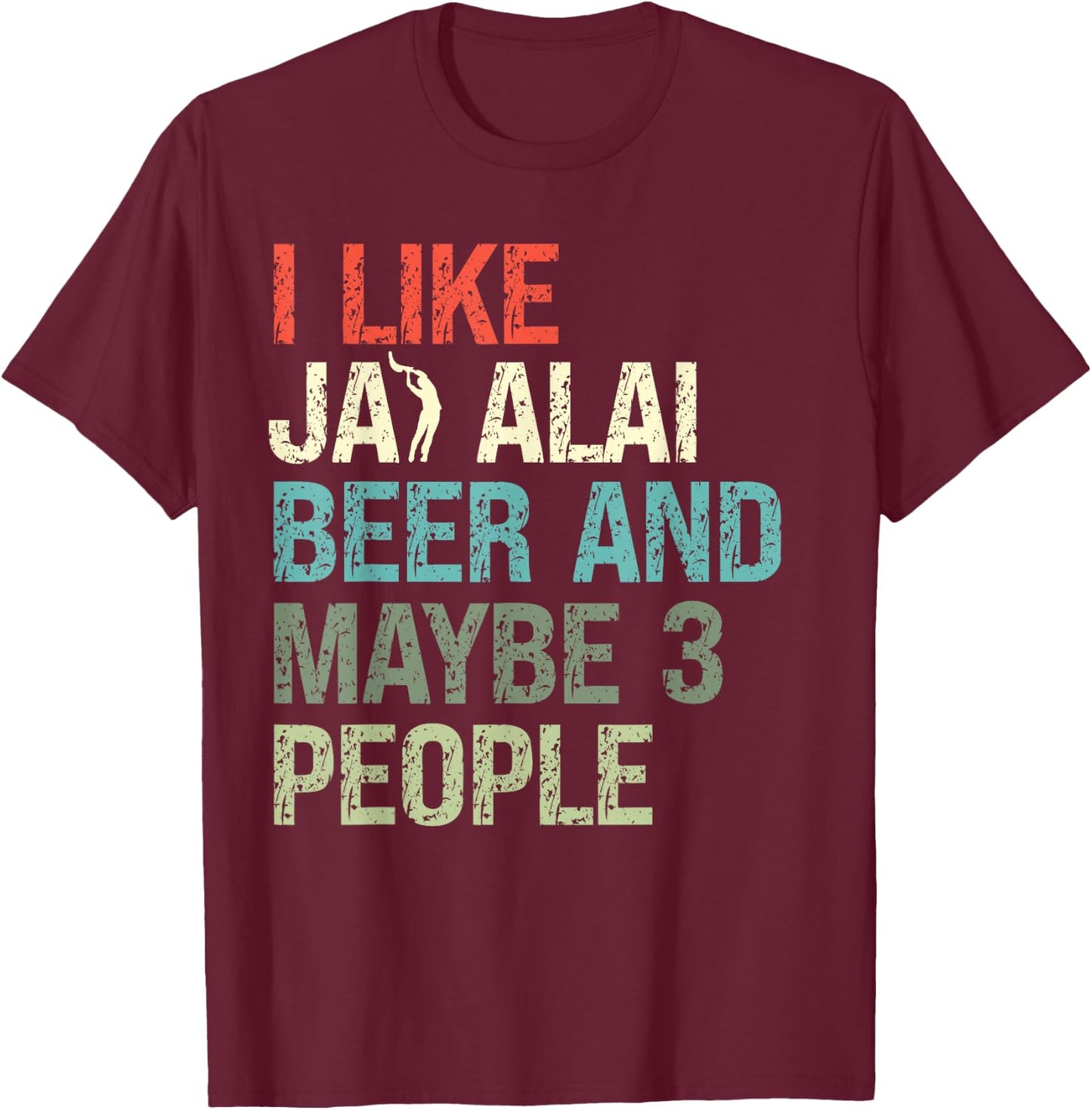 I Like Jai Alai Beer And Maybe Three People Cesta-Punta T-Shirt - T-Shirt | Maroon