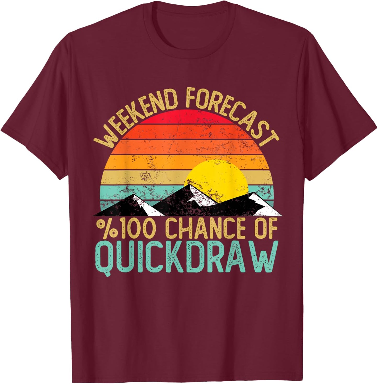 Weekend Forecast Quickdraw Shirts Funny Retro Quickdraw T-Shirt - T-Shirt | Maroon