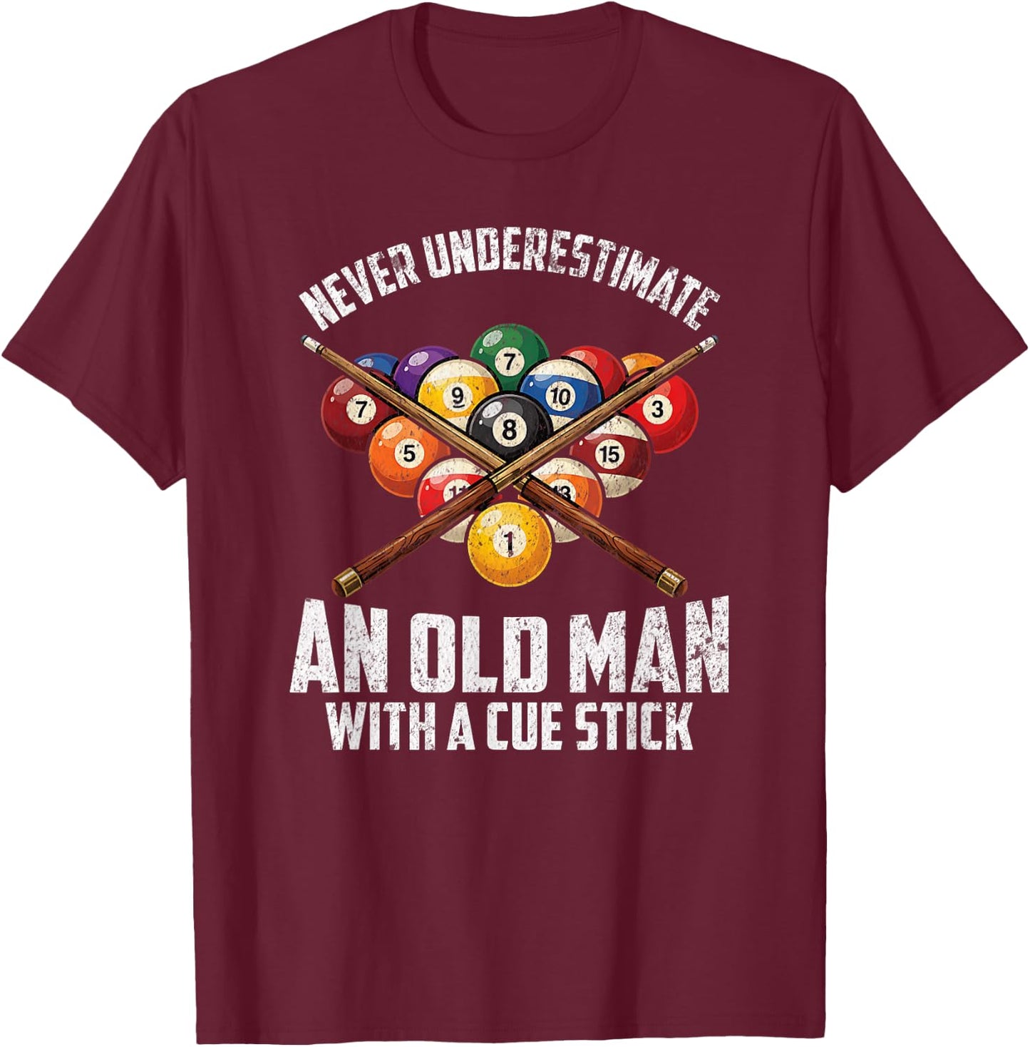 Never Underestimate an Old Man with A Cue Stick Funny Meme T-Shirt - T-Shirt | Maroon