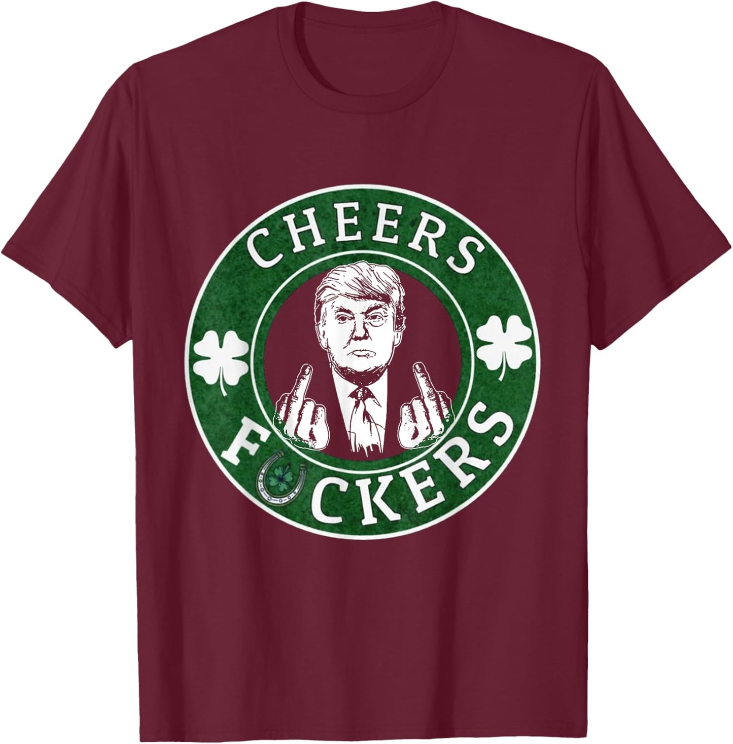 Cheer Fuckers Trump Drinking Beer St Patrick's Day T-Shirt - T-Shirt | Maroon