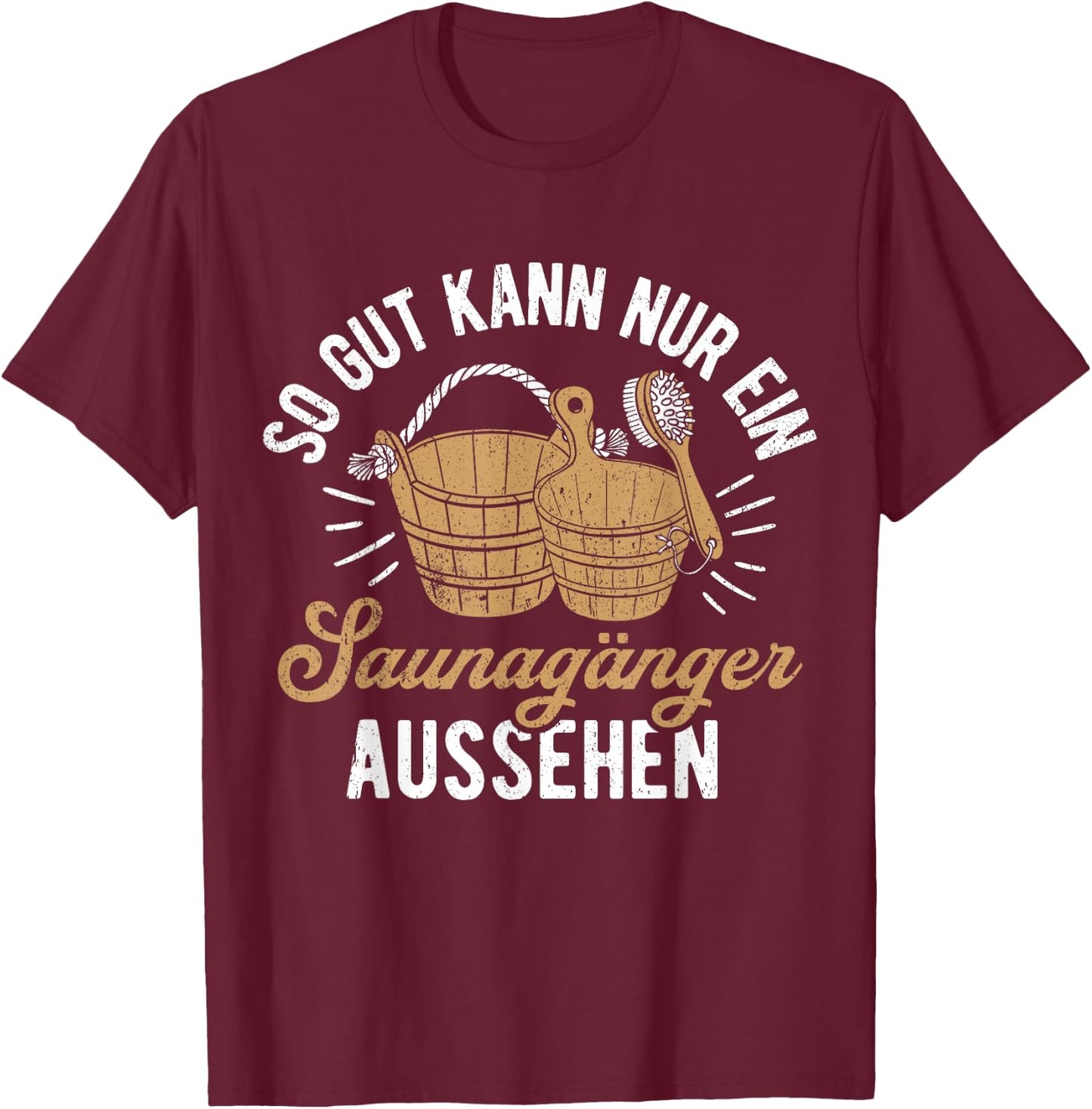 Men's Sauna with "So gut kann nur ein Saunagänger aussehen" ("So gut, black T-Shirt - T-Shirt | Maroon