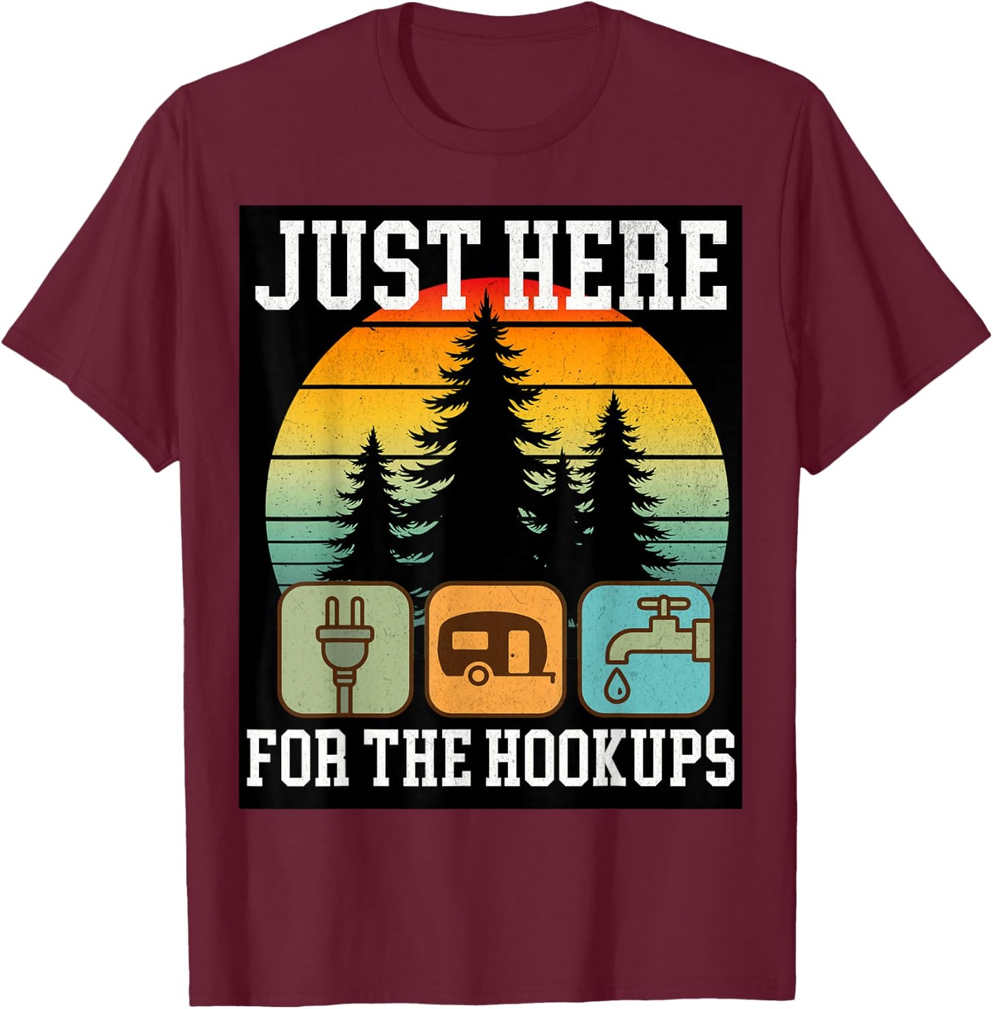 Camping RV Travel Vacation Just Here for the Hookups Funny T-Shirt - T-Shirt | Maroon